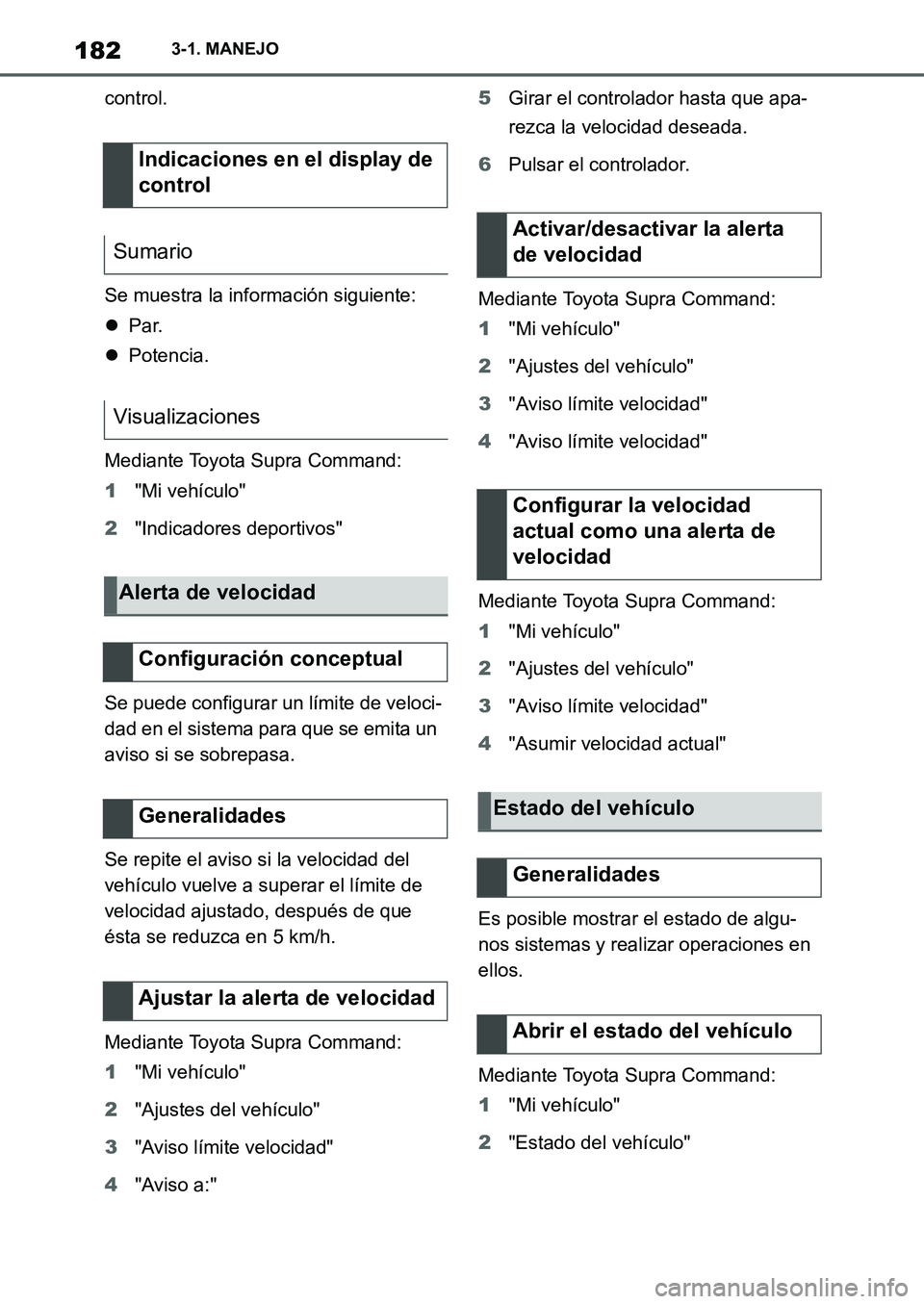 TOYOTA SUPRA 2022 Manuale de Empleo (in Spanish) 1823-1. MANEJO
control.
Se muestra la información siguiente:
Par.
Potencia.
Mediante Toyota Supra Command:
1"Mi vehículo"
2"Indicadores deportivos"
Se puede configurar un límite de veloci-
da TOYOTA SUPRA 2022 Manuale de Empleo (in Spanish) 1823-1. MANEJO
control.
Se muestra la información siguiente:
Par.
Potencia.
Mediante Toyota Supra Command:
1"Mi vehículo"
2"Indicadores deportivos"
Se puede configurar un límite de veloci-
da