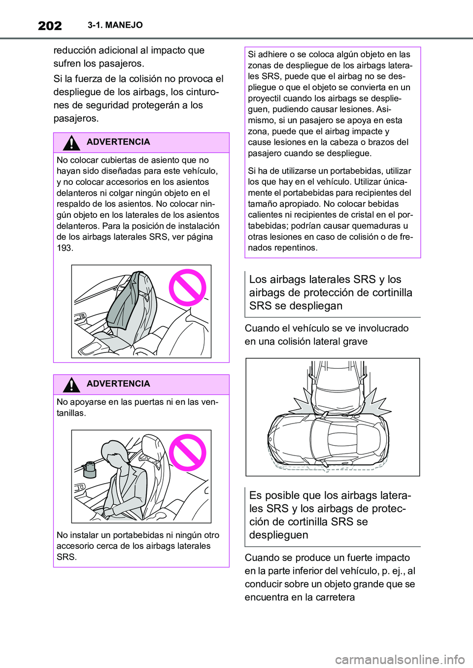 TOYOTA SUPRA 2022  Manuale de Empleo (in Spanish) 2023-1. MANEJO
reducción adicional al impacto que 
sufren los pasajeros.
Si la fuerza de la colisión no provoca el 
despliegue de los airbags, los cinturo-
nes de seguridad protegerán a los 
pasaje