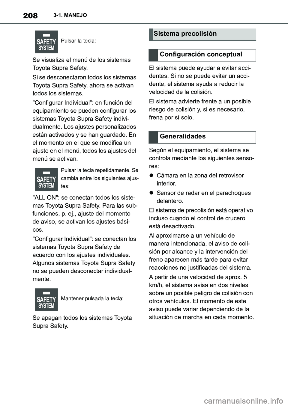 TOYOTA SUPRA 2022  Manuale de Empleo (in Spanish) 2083-1. MANEJO
Se visualiza el menú de los sistemas 
Toyota Supra Safety.
Si se desconectaron todos los sistemas 
Toyota Supra Safety, ahora se activan 
todos los sistemas.
"Configurar Individual": e
