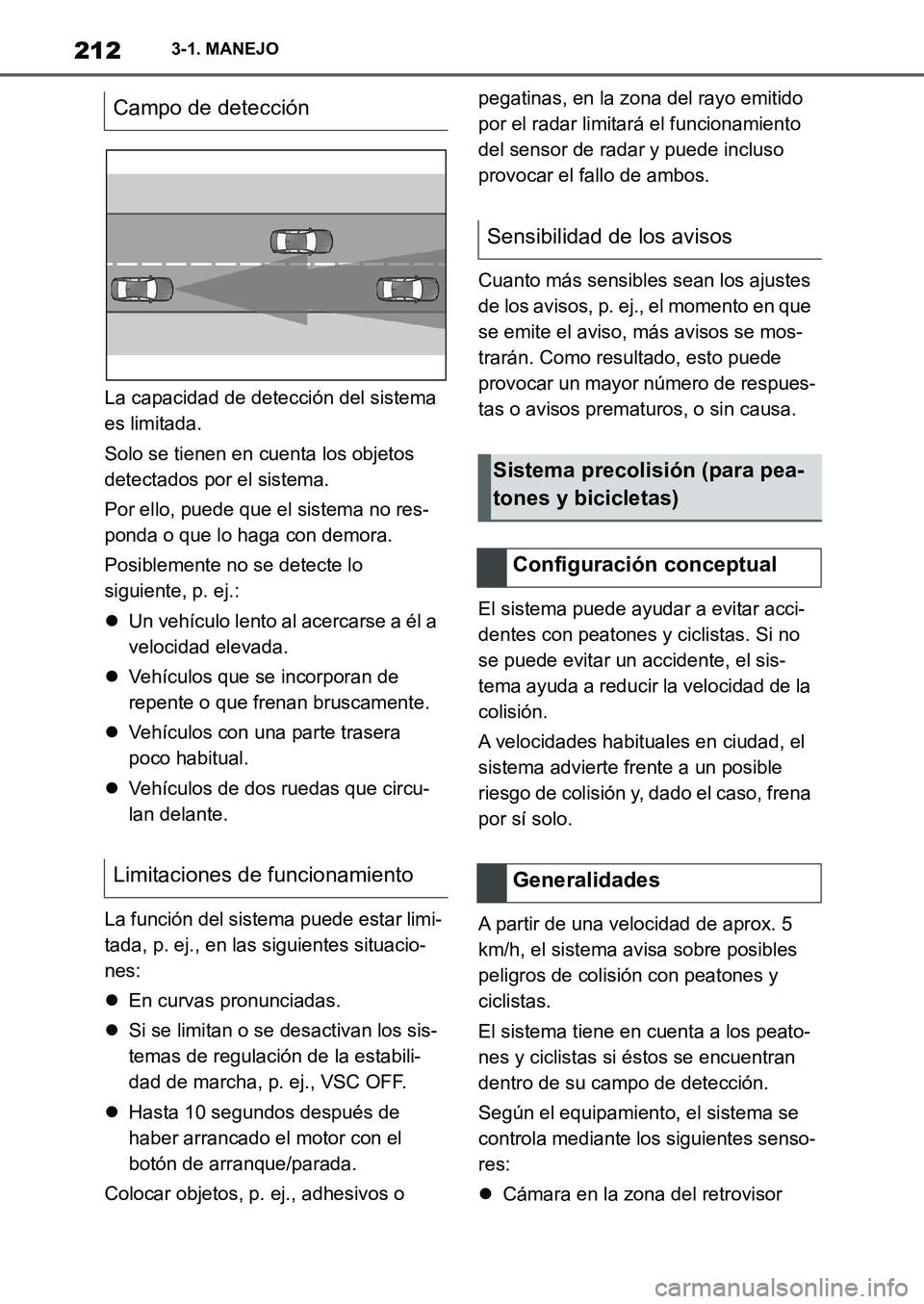 TOYOTA SUPRA 2022  Manuale de Empleo (in Spanish) 2123-1. MANEJO
La capacidad de detección del sistema 
es limitada.
Solo se tienen en cuenta los objetos 
detectados por el sistema.
Por ello, puede que el sistema no res-
ponda o que lo haga con demo