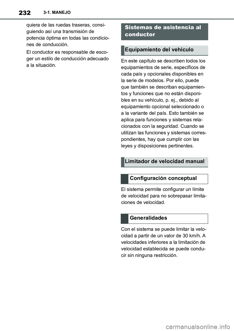 TOYOTA SUPRA 2022  Manuale de Empleo (in Spanish) 2323-1. MANEJO
quiera de las ruedas traseras, consi-
guiendo así una transmisión de 
potencia óptima en todas las condicio-
nes de conducción.
El conductor es responsable de esco-
ger un estilo de