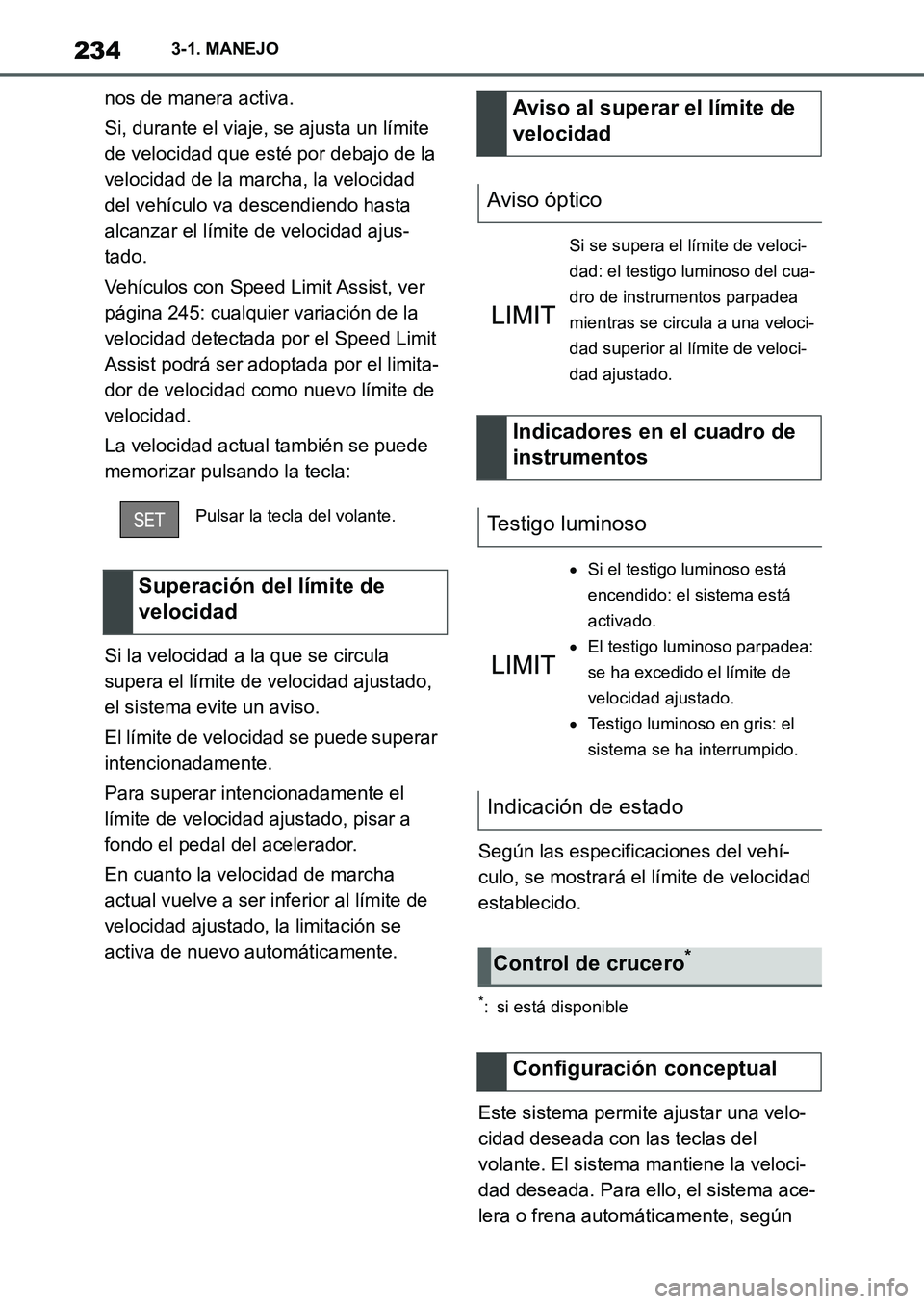 TOYOTA SUPRA 2022  Manuale de Empleo (in Spanish) 2343-1. MANEJO
nos de manera activa.
Si, durante el viaje, se ajusta un límite 
de velocidad que esté por debajo de la 
velocidad de la marcha, la velocidad 
del vehículo va descendiendo hasta 
alc