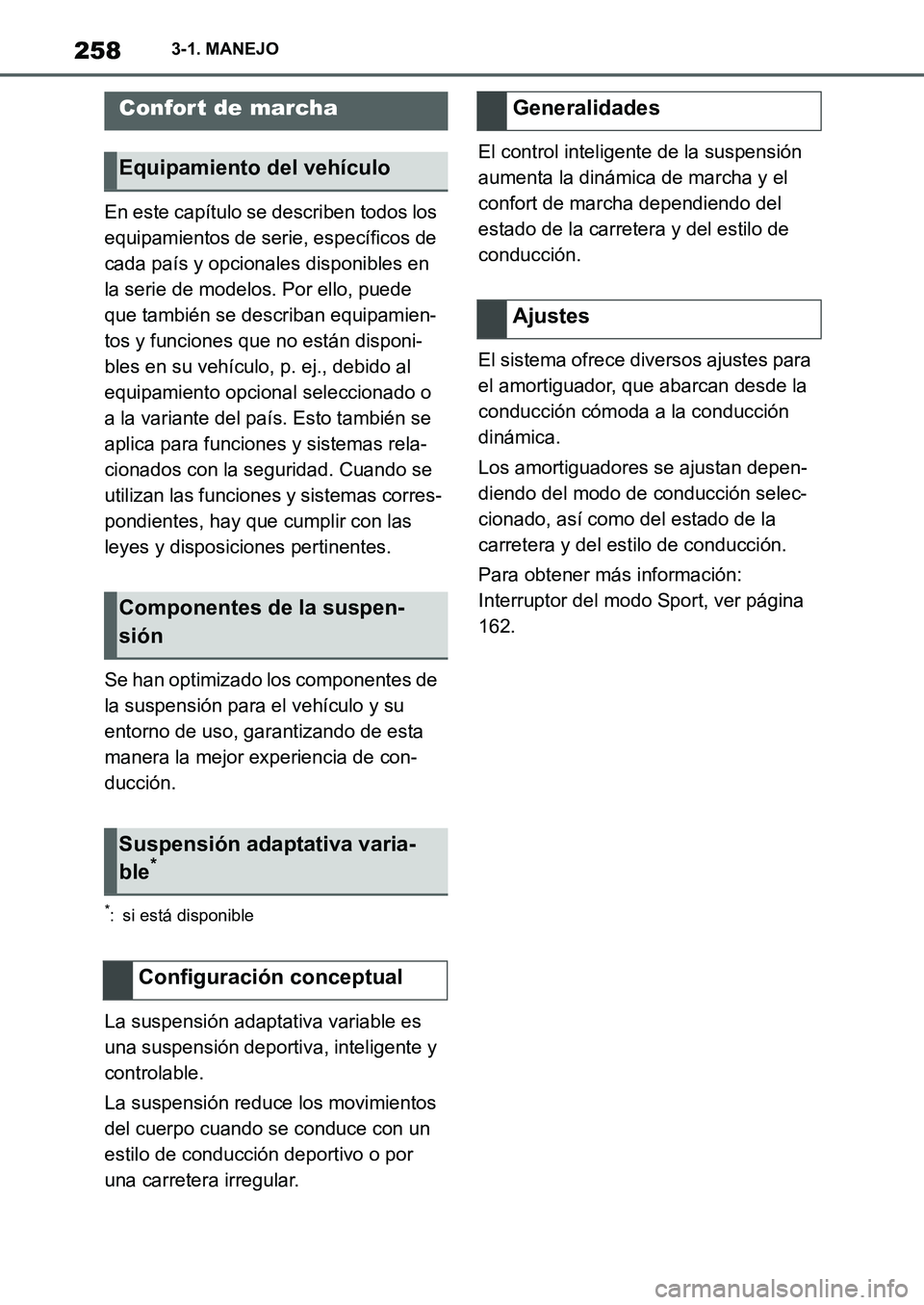TOYOTA SUPRA 2022  Manuale de Empleo (in Spanish) 2583-1. MANEJO
En este capítulo se describen todos los 
equipamientos de serie, específicos de 
cada país y opcionales disponibles en 
la serie de modelos. Por ello, puede 
que también se describa