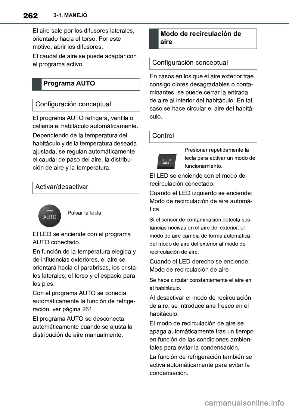 TOYOTA SUPRA 2022  Manuale de Empleo (in Spanish) 2623-1. MANEJO
El aire sale por los difusores laterales, 
orientado hacia el torso. Por este 
motivo, abrir los difusores.
El caudal de aire se puede adaptar con 
el programa activo.
El programa AUTO 