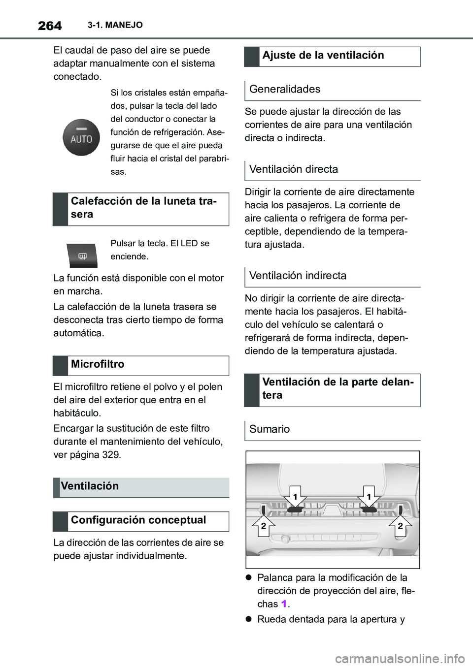 TOYOTA SUPRA 2022  Manuale de Empleo (in Spanish) 2643-1. MANEJO
El caudal de paso del aire se puede 
adaptar manualmente con el sistema 
conectado.
La función está disponible con el motor 
en marcha.
La calefacción de la luneta trasera se 
descon