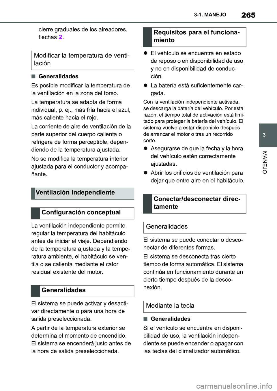 TOYOTA SUPRA 2022  Manuale de Empleo (in Spanish) 265
3 3-1. MANEJO
MANEJO
cierre graduales de los aireadores, 
flechas 2.
■Generalidades
Es posible modificar la temperatura de 
la ventilación en la zona del torso.
La temperatura se adapta de form