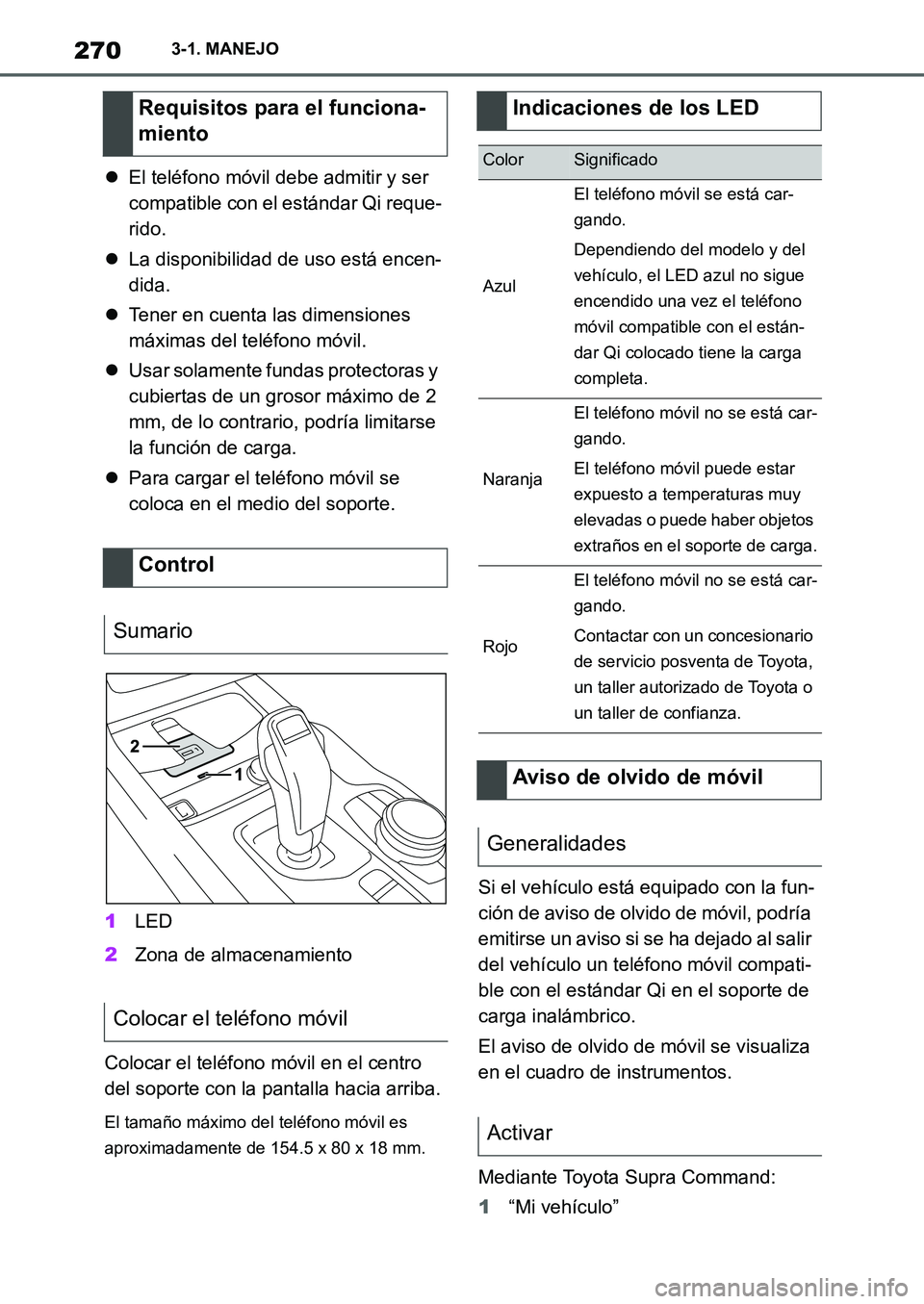 TOYOTA SUPRA 2022  Manuale de Empleo (in Spanish) 2703-1. MANEJO
El teléfono móvil debe admitir y ser 
compatible con el estándar Qi reque-
rido.
La disponibilidad de uso está encen-
dida.
Tener en cuenta las dimensiones 
máximas del te