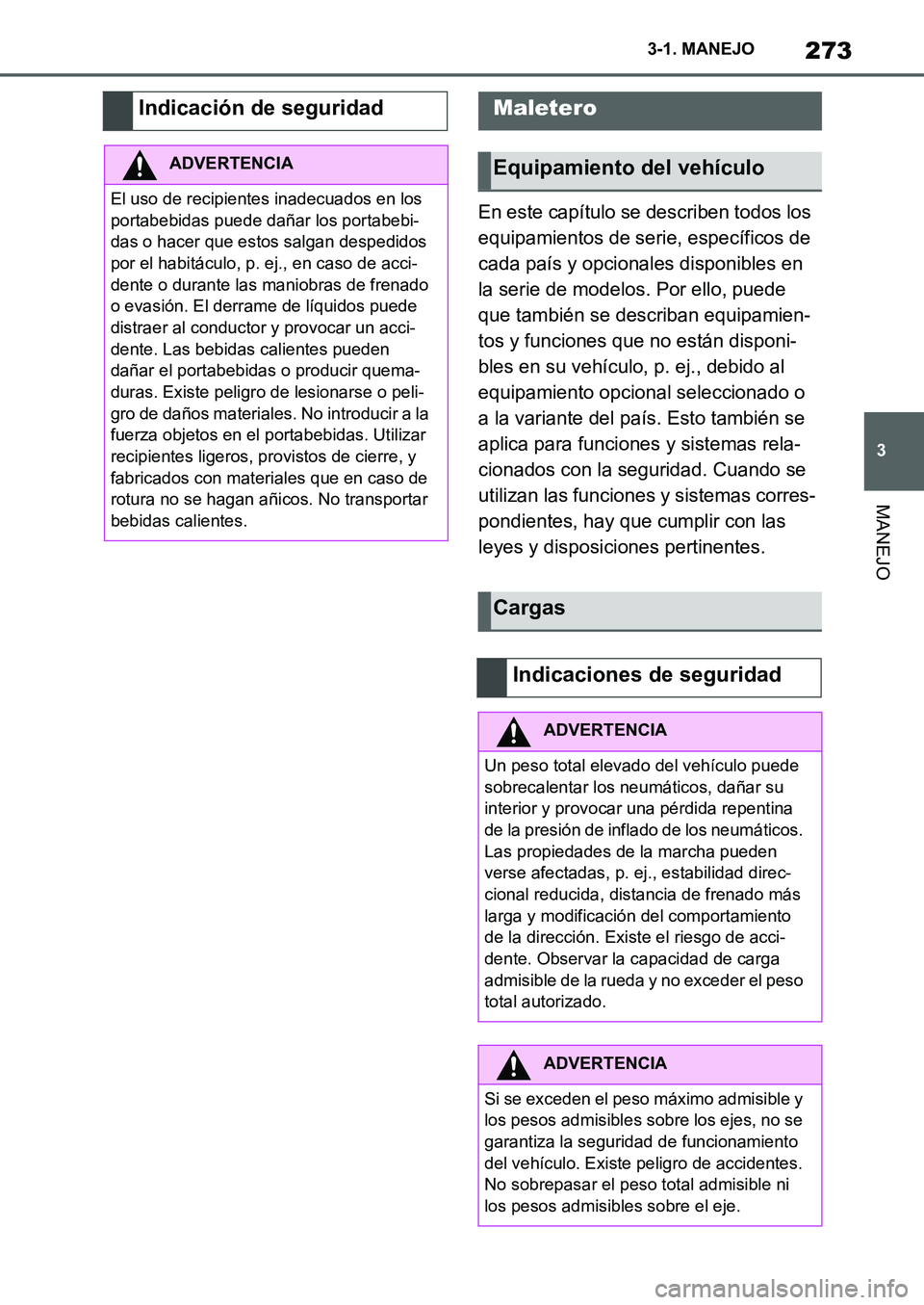 TOYOTA SUPRA 2022  Manuale de Empleo (in Spanish) 273
3 3-1. MANEJO
MANEJO
En este capítulo se describen todos los 
equipamientos de serie, específicos de 
cada país y opcionales disponibles en 
la serie de modelos. Por ello, puede 
que también s