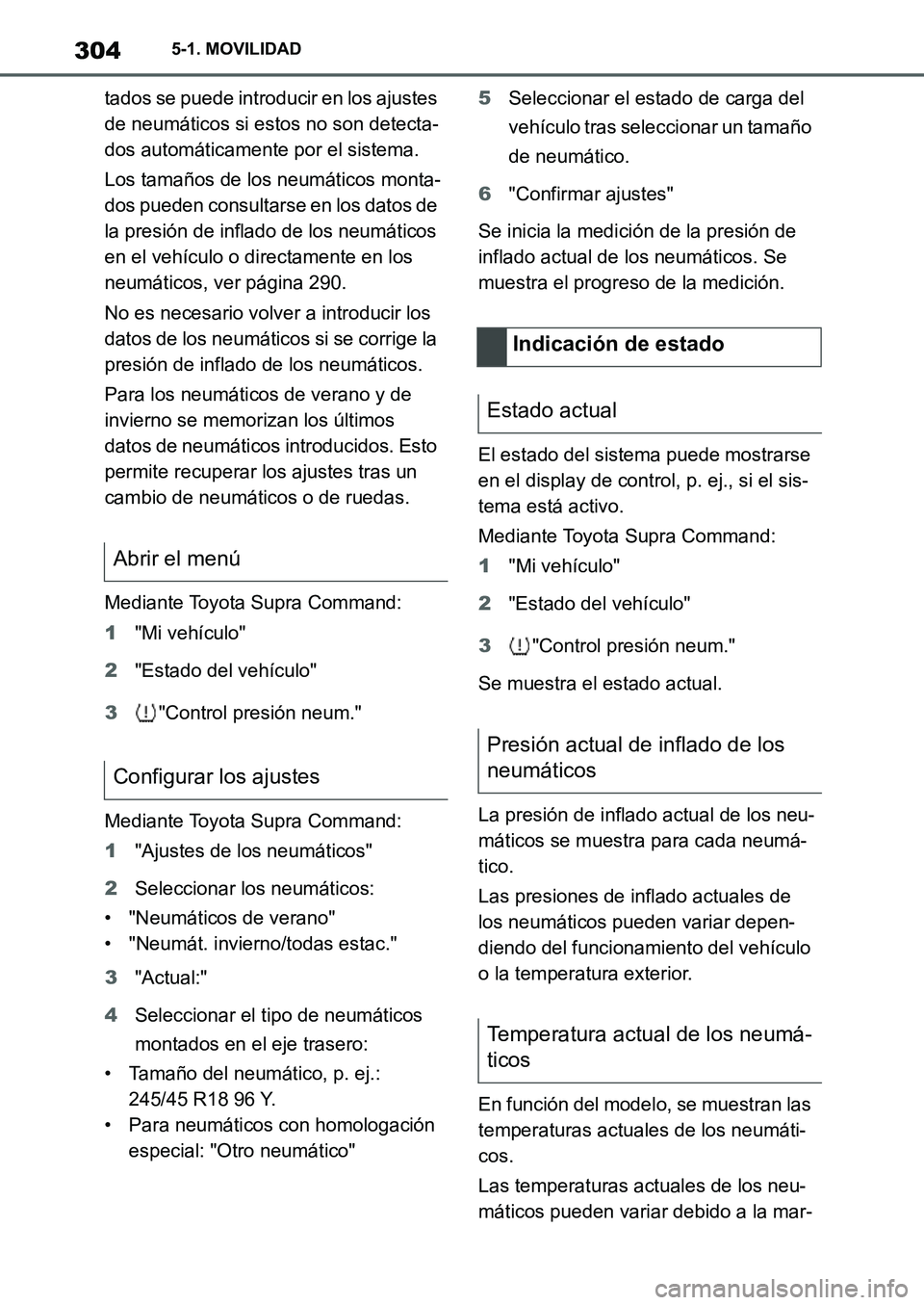 TOYOTA SUPRA 2022  Manuale de Empleo (in Spanish) 3045-1. MOVILIDAD
tados se puede introducir en los ajustes 
de neumáticos si estos no son detecta-
dos automáticamente por el sistema.
Los tamaños de los neumáticos monta-
dos pueden consultarse e