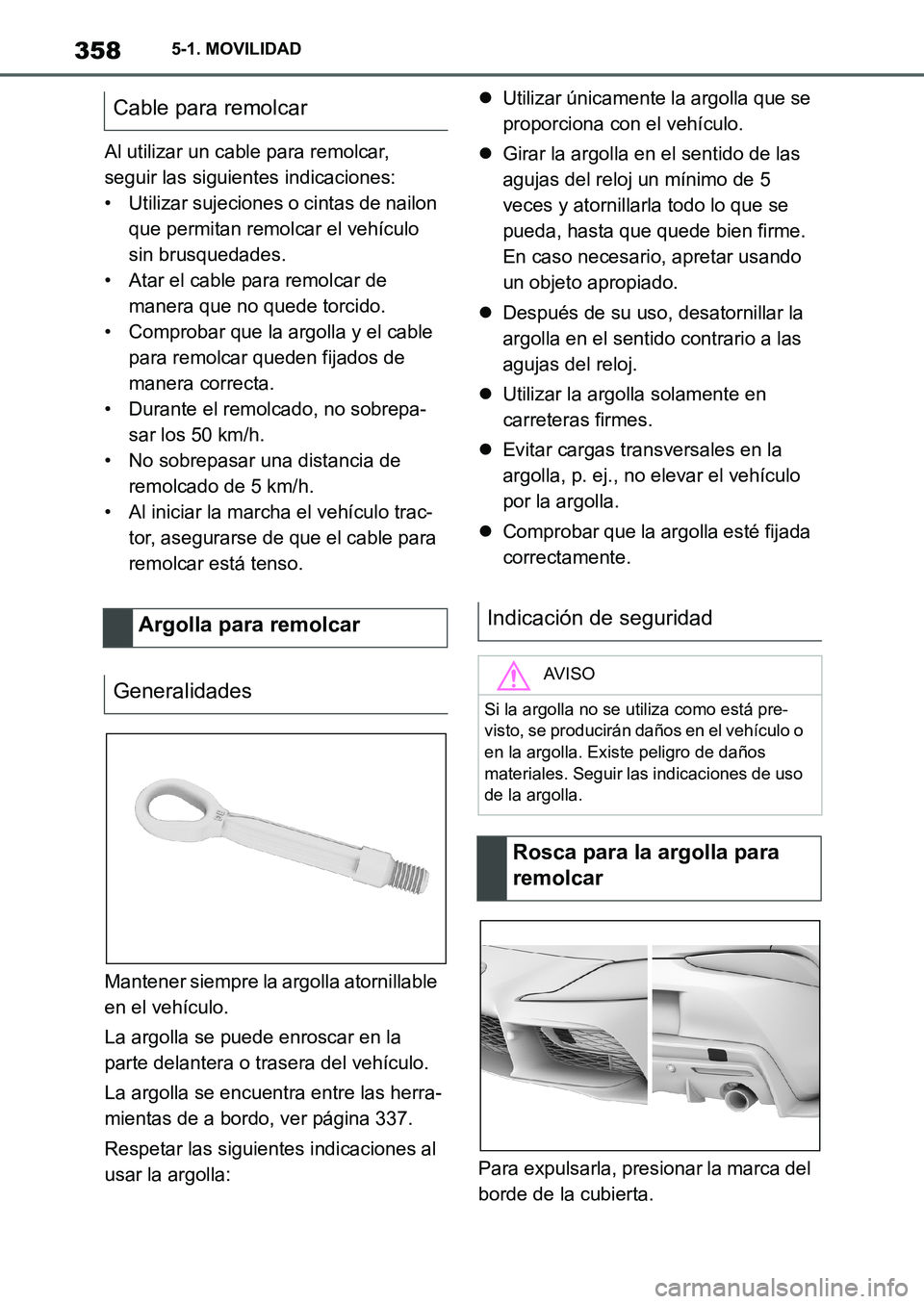TOYOTA SUPRA 2022  Manuale de Empleo (in Spanish) 3585-1. MOVILIDAD
Al utilizar un cable para remolcar, 
seguir las siguientes indicaciones:
• Utilizar sujeciones o cintas de nailon 
que permitan remolcar el vehículo 
sin brusquedades.
• Atar el