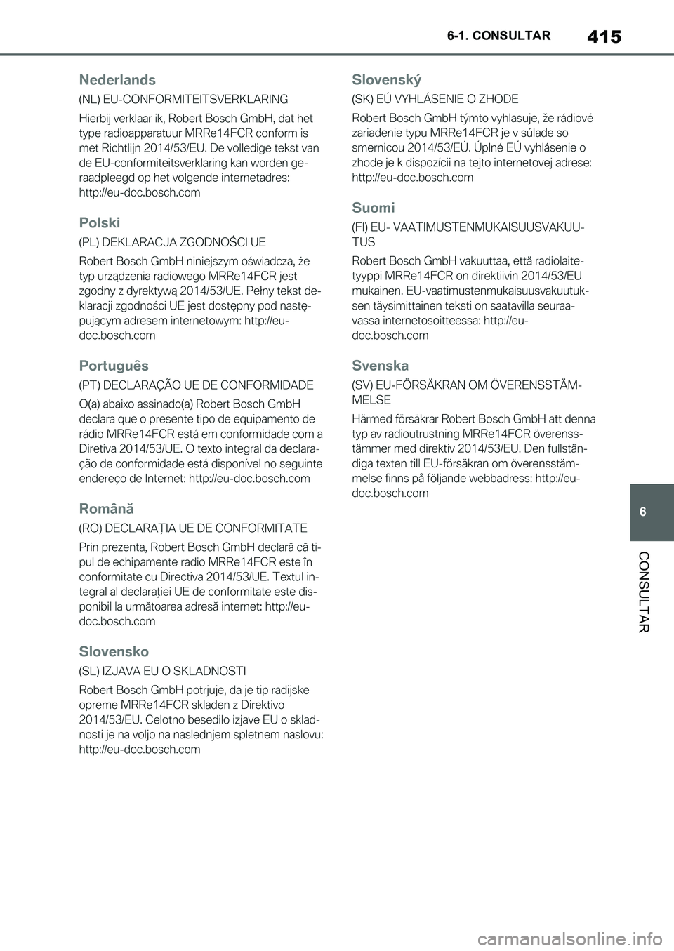 TOYOTA SUPRA 2022  Manuale de Empleo (in Spanish) 415
6 6-1. CONSULTAR
CONSULTAR
Supra_OM_Spanish_OM9A062S_1_2111.book  415 ページ  ２０２１年８月２６日　木曜日　午前１１時２分 