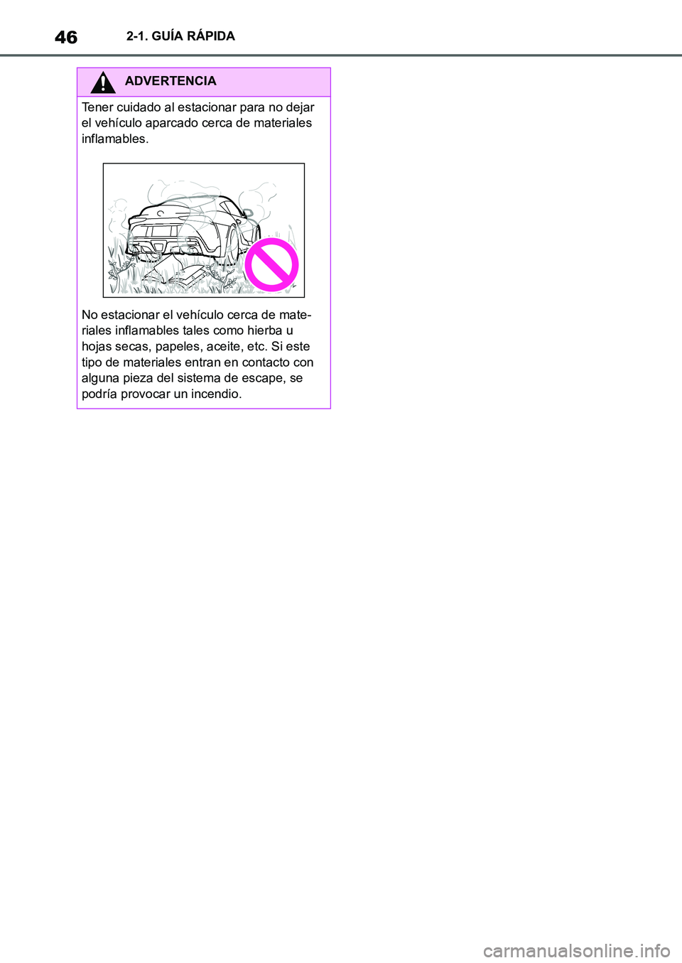TOYOTA SUPRA 2022  Manuale de Empleo (in Spanish) 462-1. GUÍA RÁPIDA
ADVERTENCIA
Tener cuidado al estacionar para no dejar 
el vehículo aparcado cerca de materiales 
inflamables.
No estacionar el vehículo cerca de mate-
riales inflamables tales c