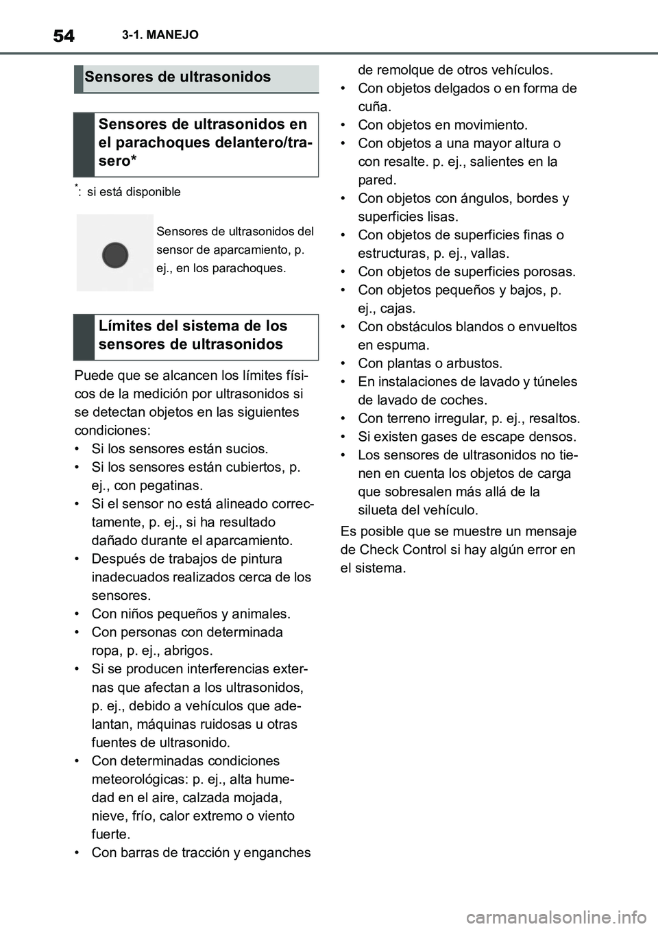TOYOTA SUPRA 2022 Manuale de Empleo (in Spanish) 543-1. MANEJO
*: si está disponible
Puede que se alcancen los límites físi-
cos de la medición por ultrasonidos si
se detectan objetos en las siguientes
condiciones:
• Si los sensores están s TOYOTA SUPRA 2022 Manuale de Empleo (in Spanish) 543-1. MANEJO
*: si está disponible
Puede que se alcancen los límites físi-
cos de la medición por ultrasonidos si
se detectan objetos en las siguientes
condiciones:
• Si los sensores están s