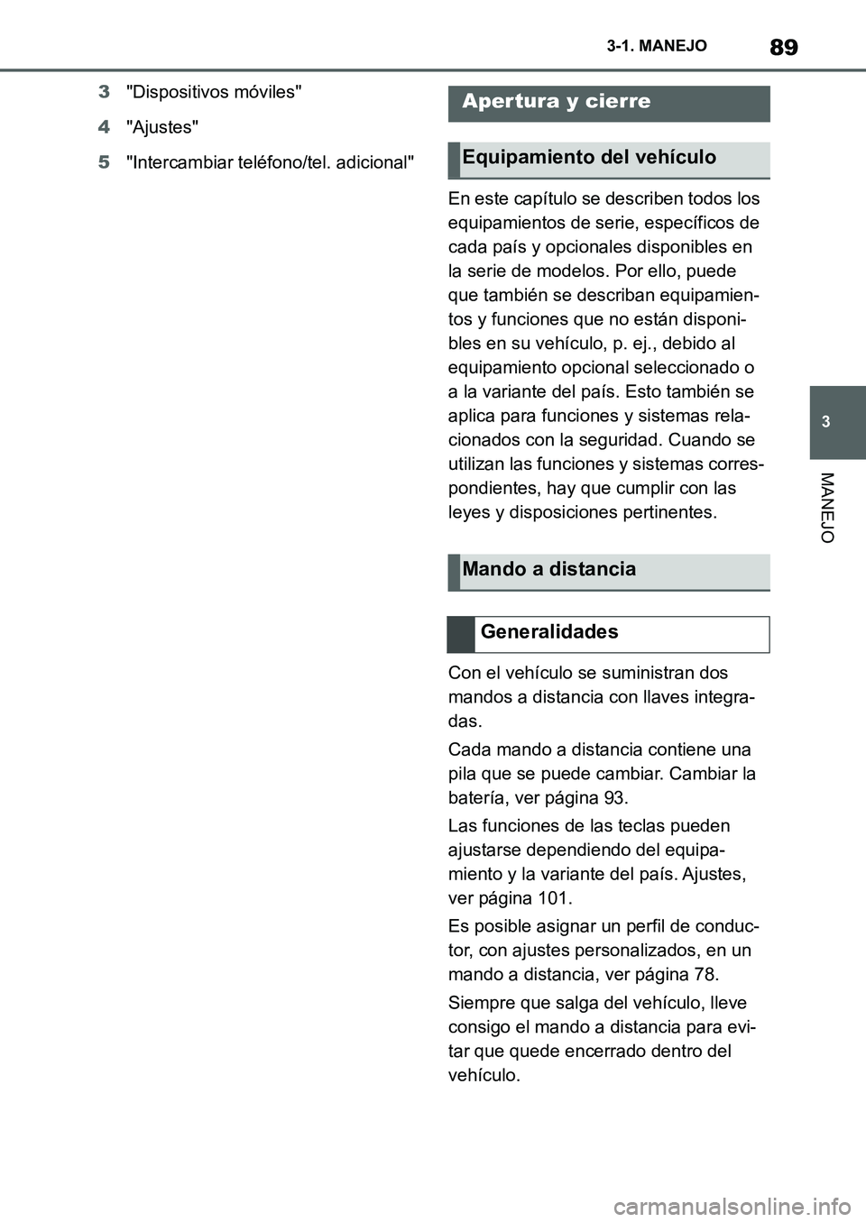 TOYOTA SUPRA 2022 Manuale de Empleo (in Spanish) 89
3 3-1. MANEJO
MANEJO
3"Dispositivos móviles"
4"Ajustes"
5"Intercambiar teléfono/tel. adicional"
En este capítulo se describen todos los
equipamientos de serie, específicos de
cada país y opc TOYOTA SUPRA 2022 Manuale de Empleo (in Spanish) 89
3 3-1. MANEJO
MANEJO
3"Dispositivos móviles"
4"Ajustes"
5"Intercambiar teléfono/tel. adicional"
En este capítulo se describen todos los
equipamientos de serie, específicos de
cada país y opc