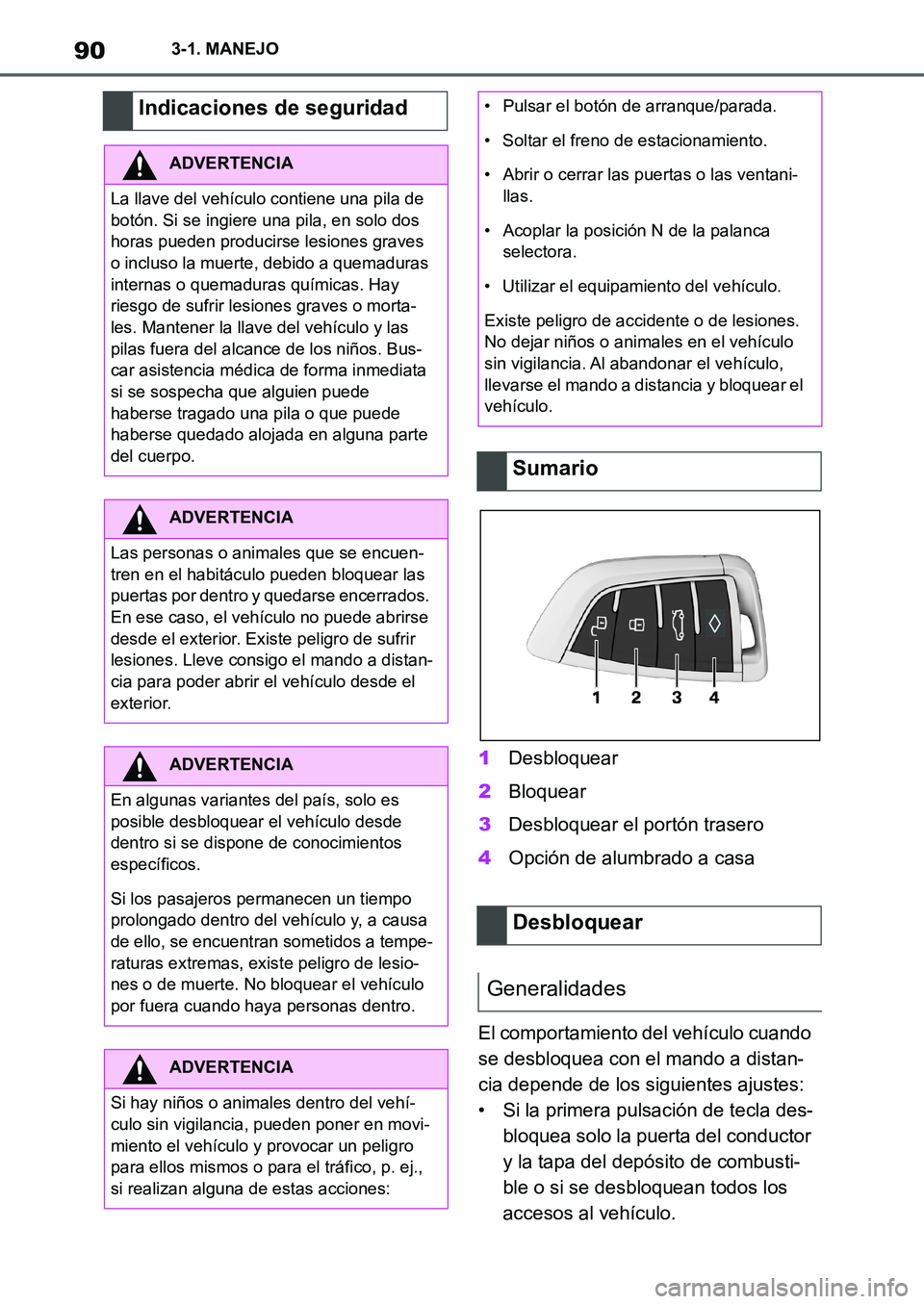 TOYOTA SUPRA 2022 Manuale de Empleo (in Spanish) 903-1. MANEJO
1Desbloquear
2Bloquear
3Desbloquear el portón trasero
4Opción de alumbrado a casa
El comportamiento del vehículo cuando
se desbloquea con el mando a distan-
cia depende de los siguie TOYOTA SUPRA 2022 Manuale de Empleo (in Spanish) 903-1. MANEJO
1Desbloquear
2Bloquear
3Desbloquear el portón trasero
4Opción de alumbrado a casa
El comportamiento del vehículo cuando
se desbloquea con el mando a distan-
cia depende de los siguie