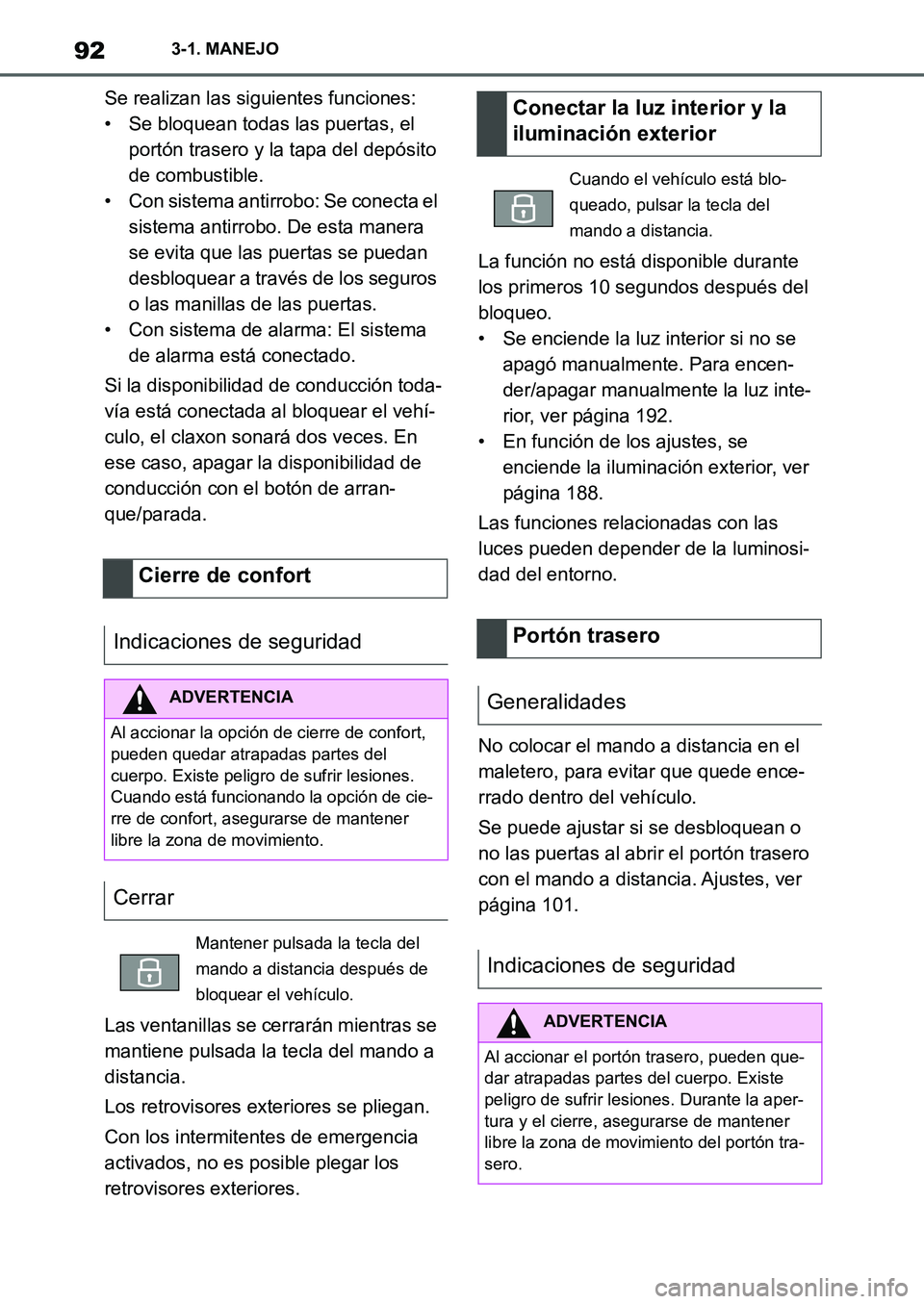 TOYOTA SUPRA 2022 Manuale de Empleo (in Spanish) 923-1. MANEJO
Se realizan las siguientes funciones:
• Se bloquean todas las puertas, el
portón trasero y la tapa del depósito
de combustible.
• Con sistema antirrobo: Se conecta el
sistema an TOYOTA SUPRA 2022 Manuale de Empleo (in Spanish) 923-1. MANEJO
Se realizan las siguientes funciones:
• Se bloquean todas las puertas, el
portón trasero y la tapa del depósito
de combustible.
• Con sistema antirrobo: Se conecta el
sistema an
