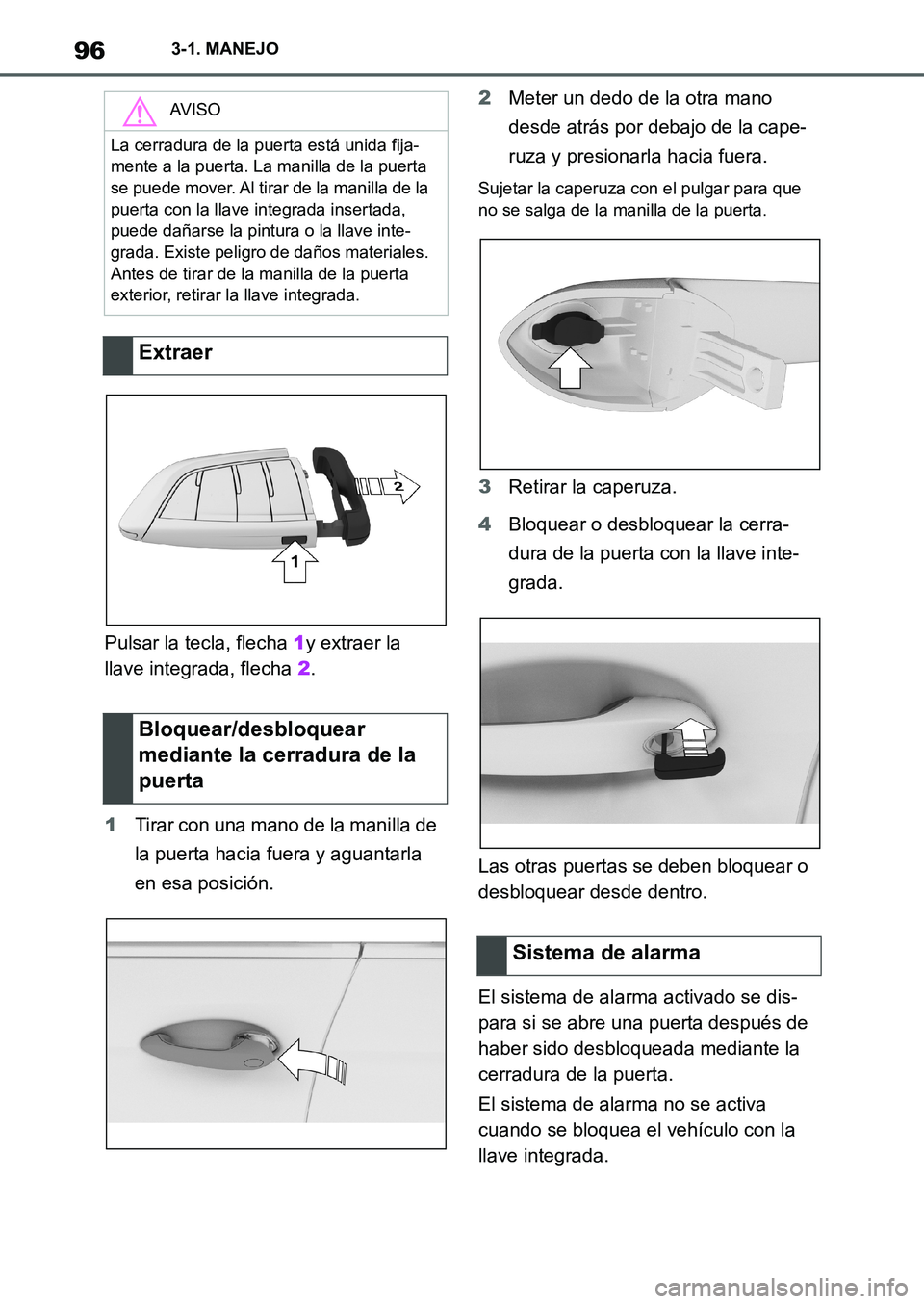 TOYOTA SUPRA 2022  Manuale de Empleo (in Spanish) 963-1. MANEJO
Pulsar la tecla, flecha 1y extraer la 
llave integrada, flecha 2.
1Tirar con una mano de la manilla de 
la puerta hacia fuera y aguantarla 
en esa posición.2Meter un dedo de la otra man