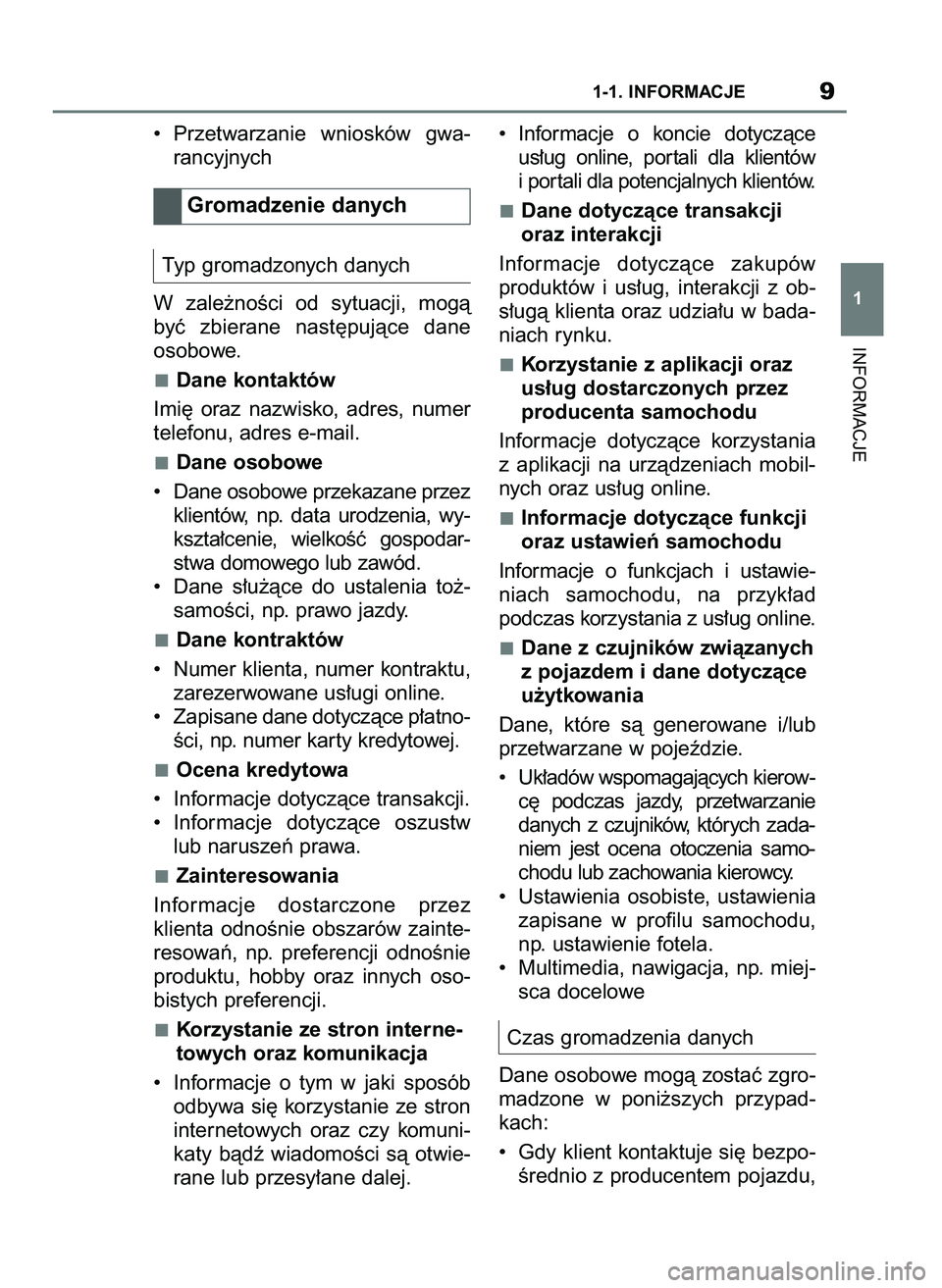 TOYOTA SUPRA 2022 Instrukcja obsługi (in Polish) • Przetwarzanie wniosków gwa-
rancyjnych
Typ gromadzonych danych
W zale˝noÊci od sytuacji, mogà
byç zbierane nast´pujàce dane
osobowe.
Dane kontaktów
Imi´ oraz nazwisko, adres, TOYOTA SUPRA 2022 Instrukcja obsługi (in Polish) • Przetwarzanie wniosków gwa-
rancyjnych
Typ gromadzonych danych
W zale˝noÊci od sytuacji, mogà
byç zbierane nast´pujàce dane
osobowe.
Dane kontaktów
Imi´ oraz nazwisko, adres,