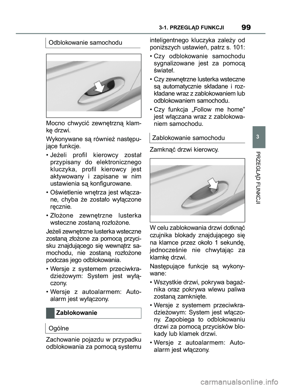 TOYOTA SUPRA 2022 Instrukcja obsługi (in Polish) Odblokowanie samochodu
Mocno chwyciç zewn´trznà klam-
k´ drzwi.
Wykonywane sà równie˝ nast´pu-
jàce funkcje.
• Je˝eli profil kierowcy zosta∏
przypisany do elektronicznego
klu TOYOTA SUPRA 2022 Instrukcja obsługi (in Polish) Odblokowanie samochodu
Mocno chwyciç zewn´trznà klam-
k´ drzwi.
Wykonywane sà równie˝ nast´pu-
jàce funkcje.
• Je˝eli profil kierowcy zosta∏
przypisany do elektronicznego
klu