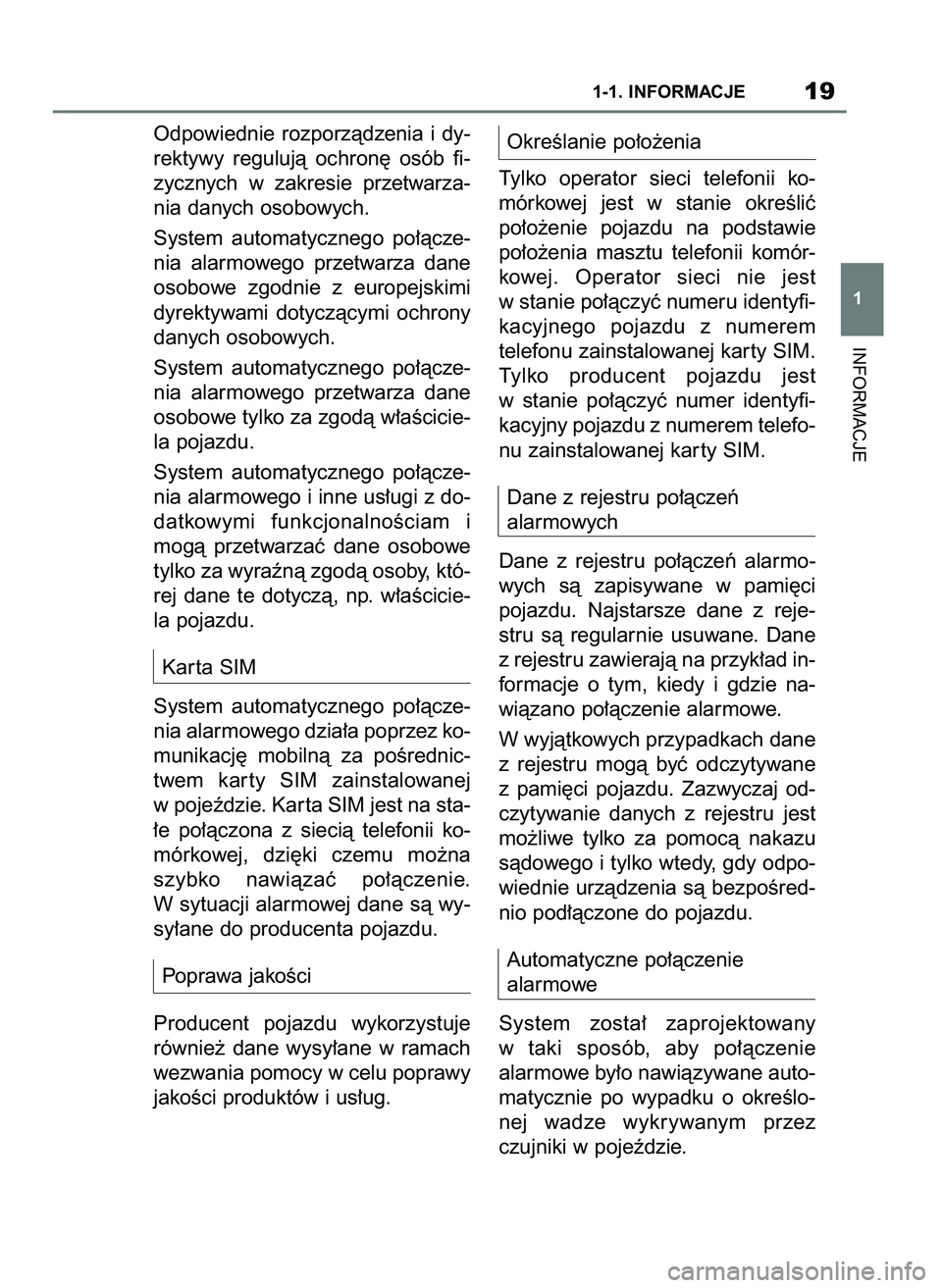 TOYOTA SUPRA 2022  Instrukcja obsługi (in Polish) Odpowiednie  rozporzàdzenia  i dy-
rektywy  regulujà  ochron´  osób  fi-
zycznych  w zakresie  przetwarza-
nia danych osobowych. 
System  automatycznego  po∏àcze-
nia  alarmowego  przetwarza  d