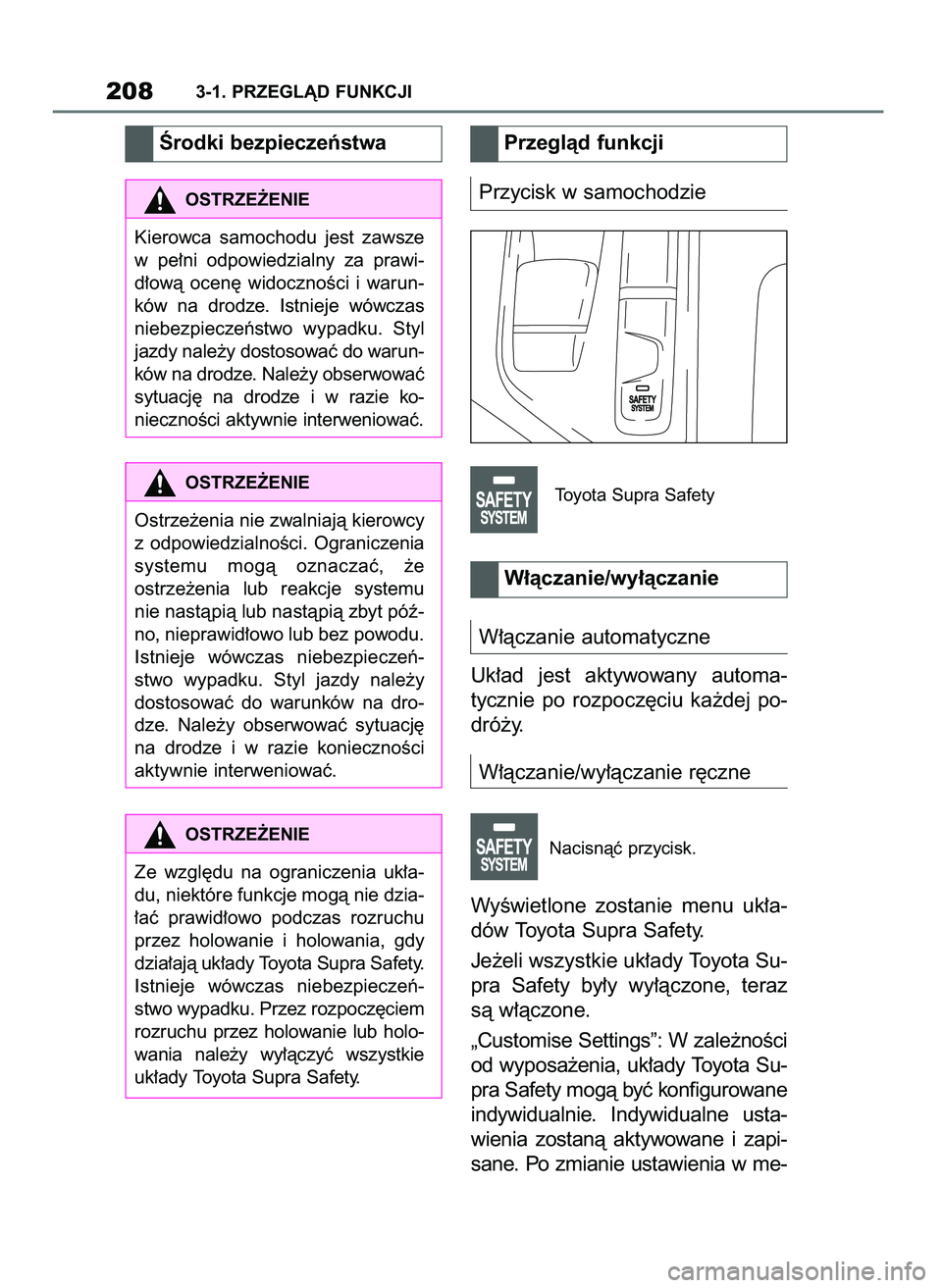 TOYOTA SUPRA 2022 Instrukcja obsługi (in Polish) Przycisk w samochodzie
Toyota Supra Safety
W∏àczanie automatyczne
Uk∏ad jest aktywowany automa-
tycznie po rozpocz´ciu ka˝dej po-
dró˝y.
W∏àczanie/wy∏àczanie r´czne
Nacisnàç p TOYOTA SUPRA 2022 Instrukcja obsługi (in Polish) Przycisk w samochodzie
Toyota Supra Safety
W∏àczanie automatyczne
Uk∏ad jest aktywowany automa-
tycznie po rozpocz´ciu ka˝dej po-
dró˝y.
W∏àczanie/wy∏àczanie r´czne
Nacisnàç p