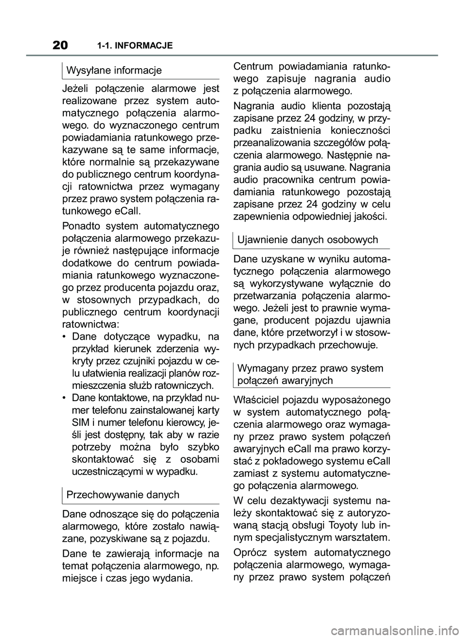 TOYOTA SUPRA 2022  Instrukcja obsługi (in Polish) Wysy∏ane informacje
Je˝eli  po∏àczenie  alarmowe  jest
realizowane  przez  system  auto-
matycznego  po∏àczenia  alarmo-
wego.  do  wyznaczonego  centrum
powiadamiania ratunkowego prze-
kazyw