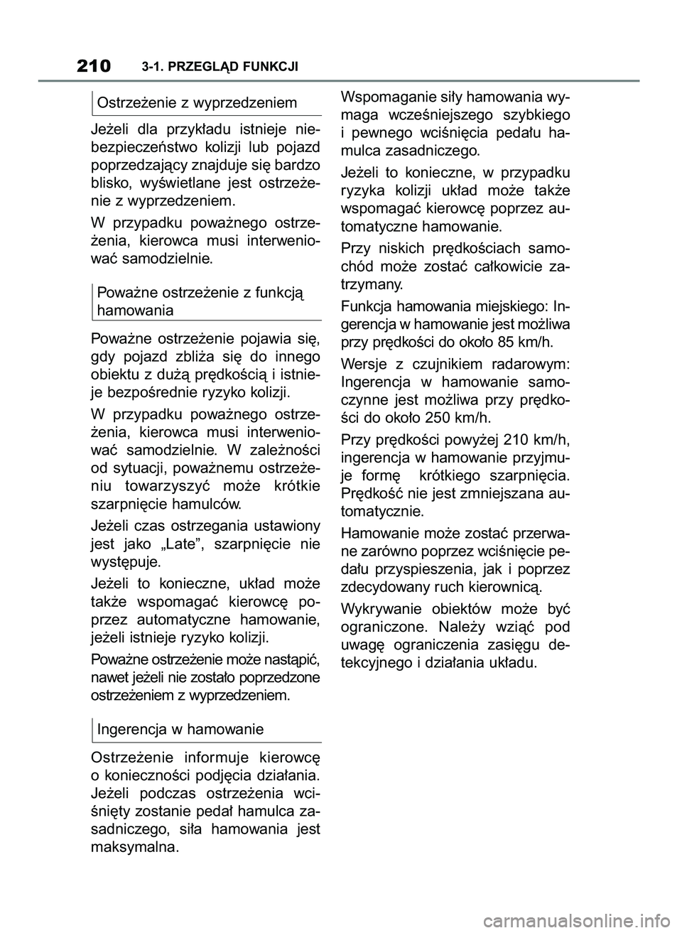 TOYOTA SUPRA 2022 Instrukcja obsługi (in Polish) Ostrze˝enie z wyprzedzeniem
Je˝eli dla przyk∏adu istnieje nie-
bezpieczeƒstwo kolizji lub pojazd
poprzedzajàcy znajduje si´ bardzo
blisko, wyÊwietlane jest ostrze˝e-
nie z wyprzedze TOYOTA SUPRA 2022 Instrukcja obsługi (in Polish) Ostrze˝enie z wyprzedzeniem
Je˝eli dla przyk∏adu istnieje nie-
bezpieczeƒstwo kolizji lub pojazd
poprzedzajàcy znajduje si´ bardzo
blisko, wyÊwietlane jest ostrze˝e-
nie z wyprzedze