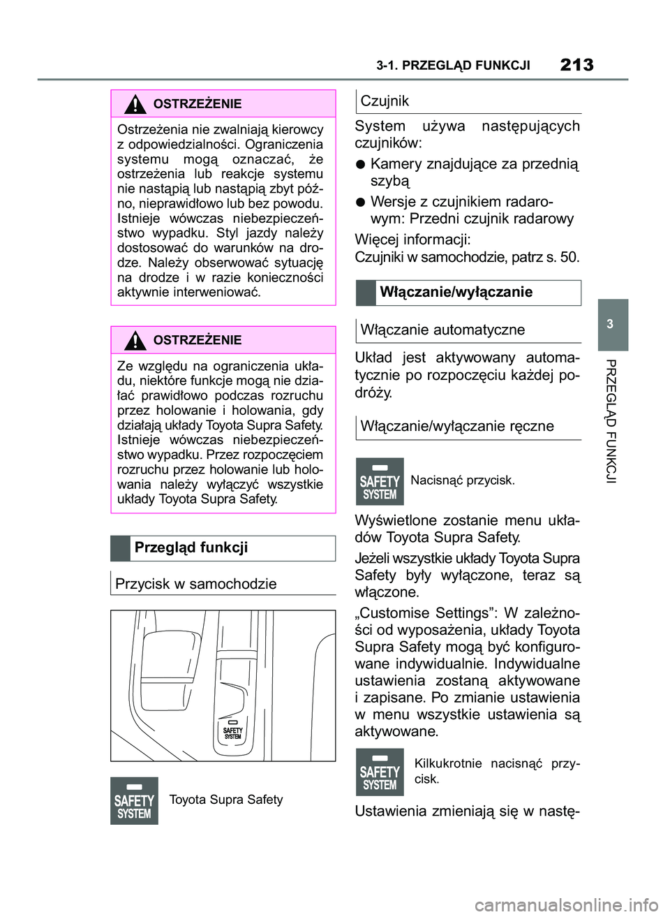 TOYOTA SUPRA 2022 Instrukcja obsługi (in Polish) Przycisk w samochodzie
Toyota Supra Safety
Czujnik
System u˝ywa nast´pujàcych
czujników:
Kamery znajdujàce za przednià
szybà
Wersje z czujnikiem radaro-
wym: Przedni czujnik radarowy
Wi´cej TOYOTA SUPRA 2022 Instrukcja obsługi (in Polish) Przycisk w samochodzie
Toyota Supra Safety
Czujnik
System u˝ywa nast´pujàcych
czujników:
Kamery znajdujàce za przednià
szybà
Wersje z czujnikiem radaro-
wym: Przedni czujnik radarowy
Wi´cej
