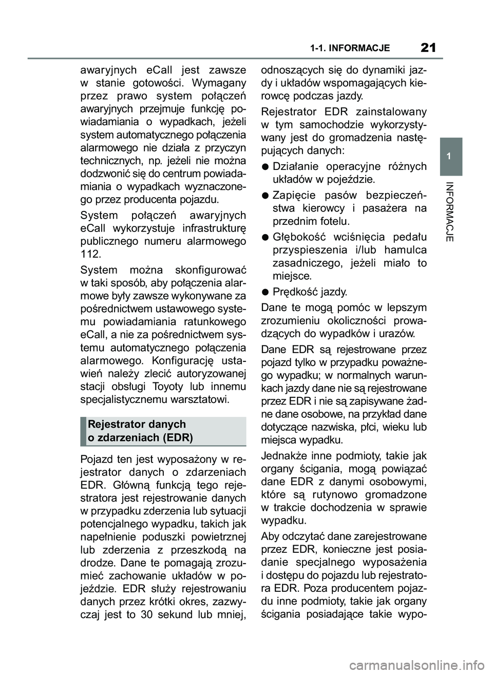 TOYOTA SUPRA 2022  Instrukcja obsługi (in Polish) awaryjnych  eCall  jest  zawsze
w stanie  gotowoÊci.  Wymagany
przez  prawo  system  po∏àczeƒ
awaryjnych  przejmuje  funkcj´  po-
wiadamiania  o wypadkach,  je˝eli
system automatycznego po∏à