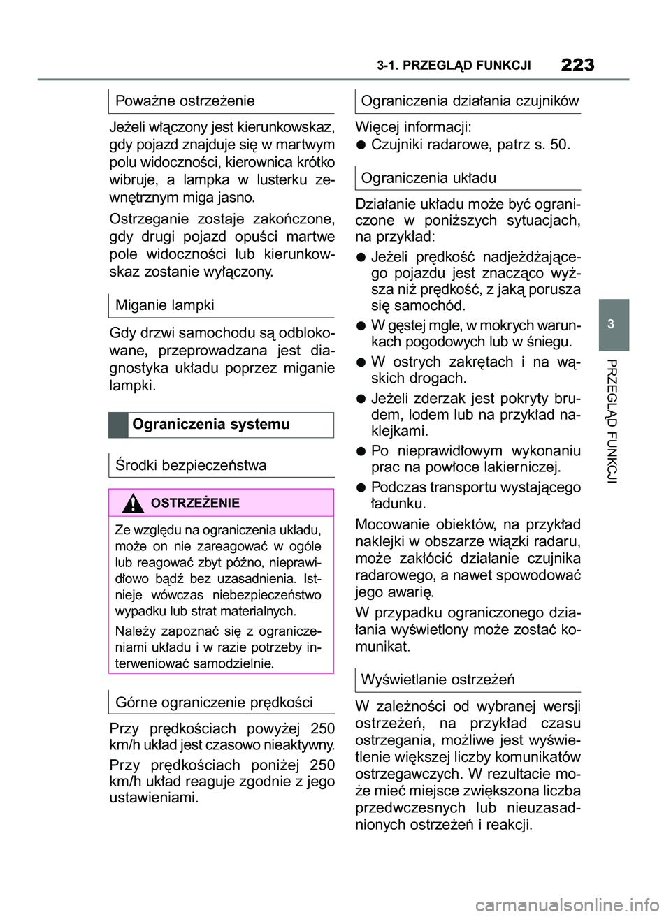TOYOTA SUPRA 2022 Instrukcja obsługi (in Polish) Powa˝ne ostrze˝enie
Je˝eli w∏àczony jest kierunkowskaz,
gdy pojazd znajduje si´ w mar twym
polu widocznoÊci, kierownica krótko
wibruje, a lampka w lusterku ze-
wn´trznym miga jasno.
Ostrz TOYOTA SUPRA 2022 Instrukcja obsługi (in Polish) Powa˝ne ostrze˝enie
Je˝eli w∏àczony jest kierunkowskaz,
gdy pojazd znajduje si´ w mar twym
polu widocznoÊci, kierownica krótko
wibruje, a lampka w lusterku ze-
wn´trznym miga jasno.
Ostrz