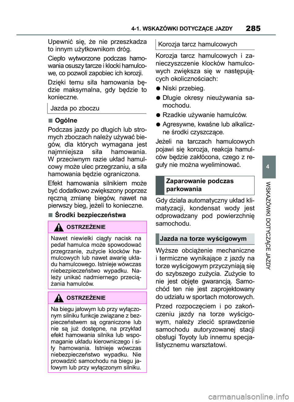 TOYOTA SUPRA 2022 Instrukcja obsługi (in Polish) Upewniç si´, ˝e nie przeszkadza
to innym u˝ytkownikom dróg.
Ciep∏o wytworzone podczas hamo-
wania osuszy tarcze i klocki hamulco-
we, co pozwoli zapobiec ich korozji.
Dzi´ki temu si TOYOTA SUPRA 2022 Instrukcja obsługi (in Polish) Upewniç si´, ˝e nie przeszkadza
to innym u˝ytkownikom dróg.
Ciep∏o wytworzone podczas hamo-
wania osuszy tarcze i klocki hamulco-
we, co pozwoli zapobiec ich korozji.
Dzi´ki temu si