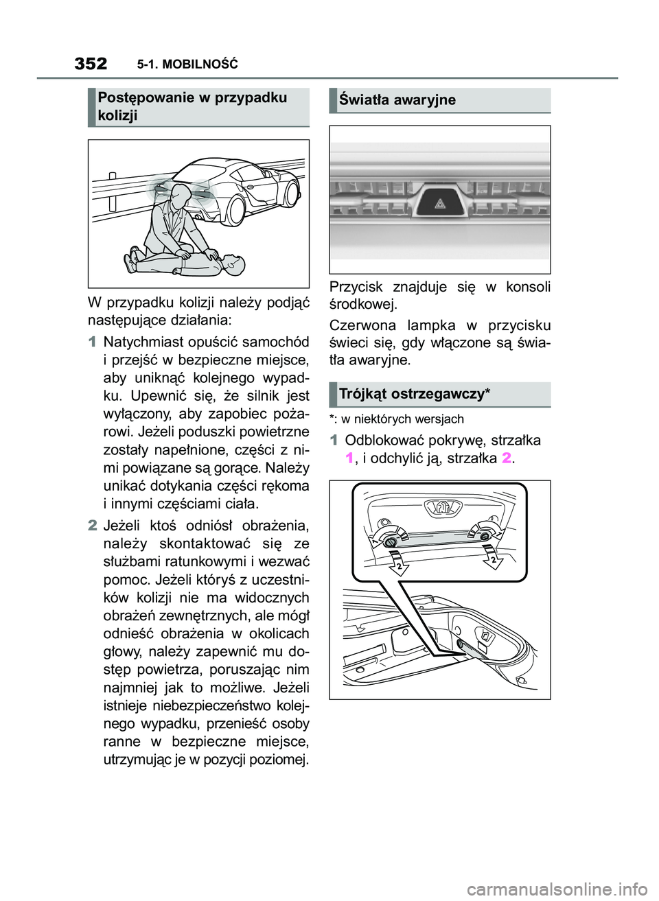 TOYOTA SUPRA 2022 Instrukcja obsługi (in Polish) W przypadku kolizji nale˝y podjàç
nast´pujàce dzia∏ania:
1Natychmiast opuÊciç samochód
i przejÊç w bezpieczne miejsce,
aby uniknàç kolejnego wypad-
ku. Upewniç si´, ˝e s TOYOTA SUPRA 2022 Instrukcja obsługi (in Polish) W przypadku kolizji nale˝y podjàç
nast´pujàce dzia∏ania:
1Natychmiast opuÊciç samochód
i przejÊç w bezpieczne miejsce,
aby uniknàç kolejnego wypad-
ku. Upewniç si´, ˝e s