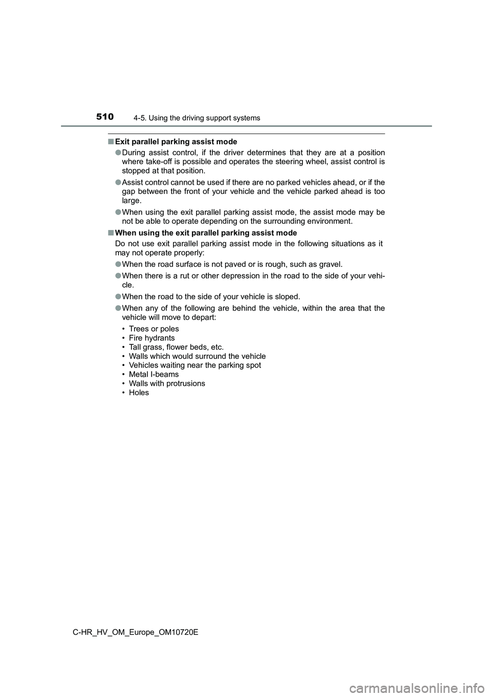TOYOTA C-HR 2022 Owners Manual 5104-5. Using the driving support systems
C-HR_HV_OM_Europe_OM10720E
■Exit parallel parking assist mode
● During assist control, if the driver determines that they are at a position
TOYOTA C-HR 2022 Owners Manual 5104-5. Using the driving support systems
C-HR_HV_OM_Europe_OM10720E
■Exit parallel parking assist mode
● During assist control, if the driver determines that they are at a position