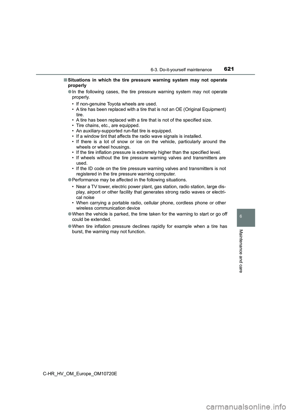TOYOTA C-HR 2022  Owners Manual 6216-3. Do-it-yourself maintenance
C-HR_HV_OM_Europe_OM10720E
6
Maintenance and care
■Situations  in  which  the  tire  pressure  warning  system  may  not  operate 
properly 
● In  the  following