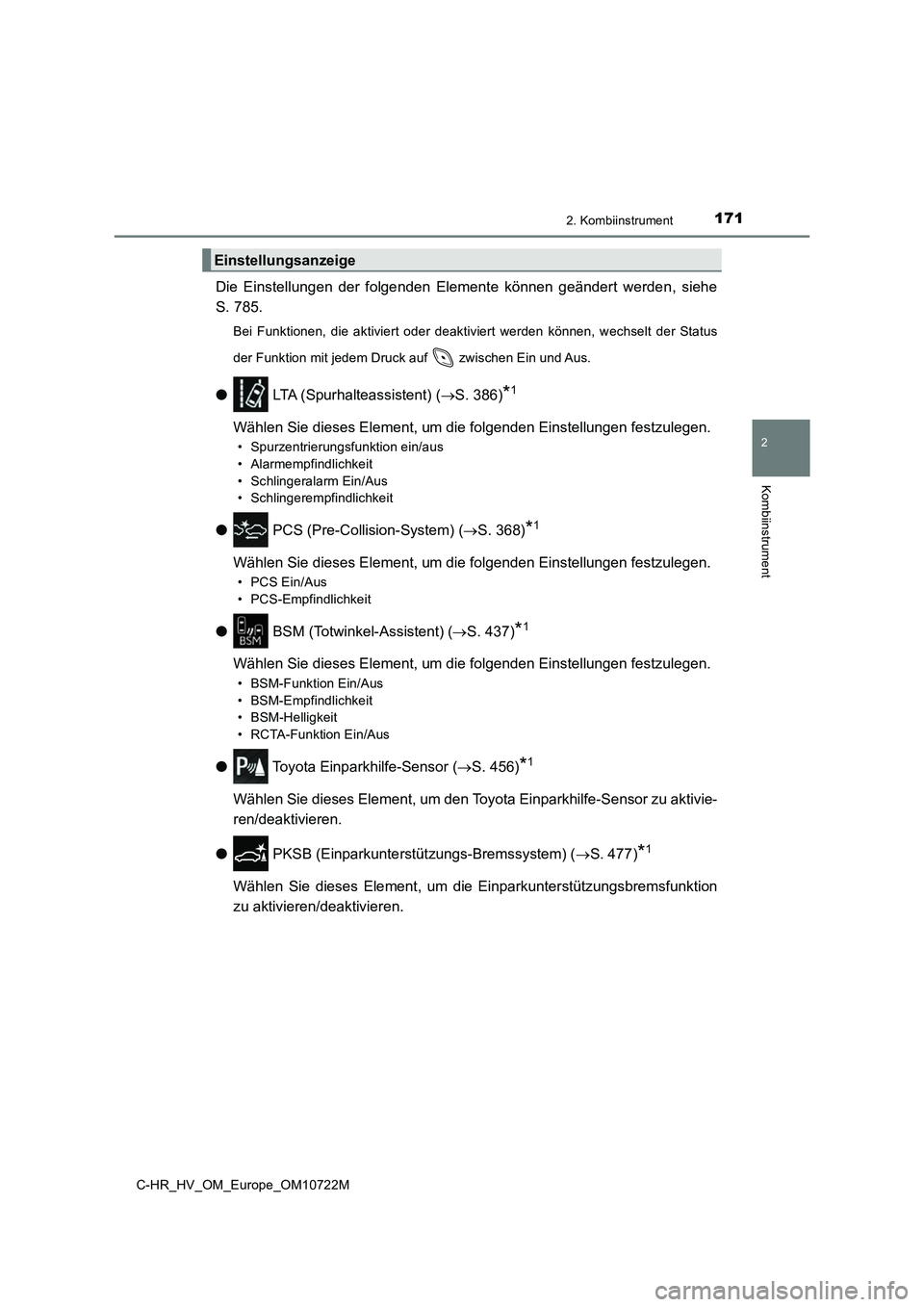 TOYOTA C-HR 2022  Betriebsanleitungen (in German) 1712. Kombiinstrument
2
Kombiinstrument
C-HR_HV_OM_Europe_OM10722M
Die  Einstellungen  der  folgenden  Elemente  können  geändert  werden,  siehe 
S. 785.
Bei  Funktionen,  die  aktiviert  oder  dea