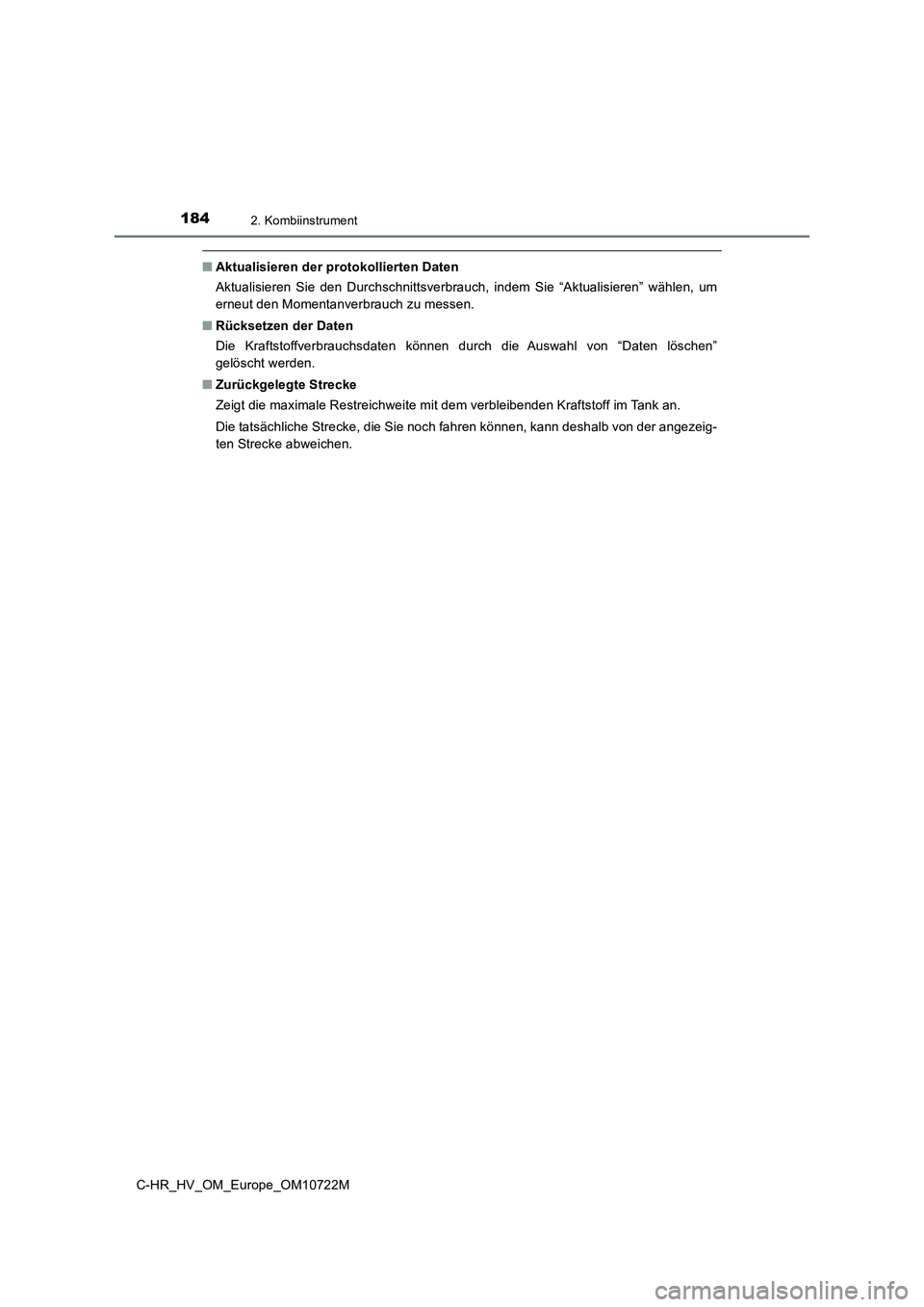 TOYOTA C-HR 2022  Betriebsanleitungen (in German) 1842. Kombiinstrument
C-HR_HV_OM_Europe_OM10722M
■Aktualisieren der protokollierten Daten 
Aktualisieren  Sie  den  Durchschnittsverbrauch,  indem  Sie  “Aktual isieren”  wählen,  um 
erneut de