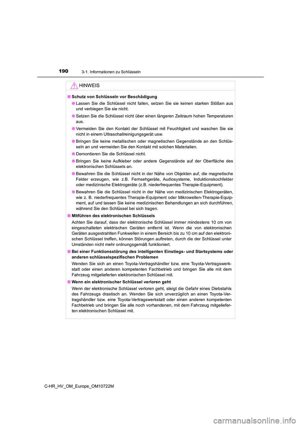 TOYOTA C-HR 2022  Betriebsanleitungen (in German) 1903-1. Informationen zu Schlüsseln
C-HR_HV_OM_Europe_OM10722M
HINWEIS
■Schutz von Schlüsseln vor Beschädigung 
● Lassen  Sie  die  Schlüssel  nicht  fallen,  setzen  Sie  sie  keinen  starken