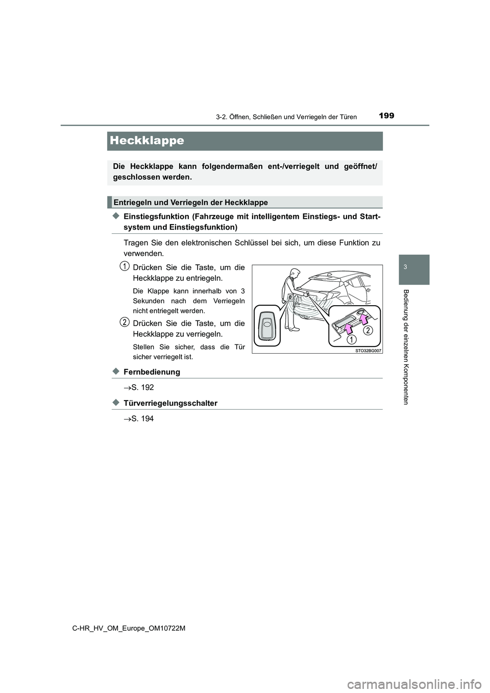 TOYOTA C-HR 2022  Betriebsanleitungen (in German) 199
3
3-2. Öffnen, Schließen und Verriegeln der Türen
Bedienung der einzelnen Komponenten
C-HR_HV_OM_Europe_OM10722M
Heckklappe
◆Einstiegsfunktion  (Fahrzeuge  mit  intelligentem  Einstiegs-  und