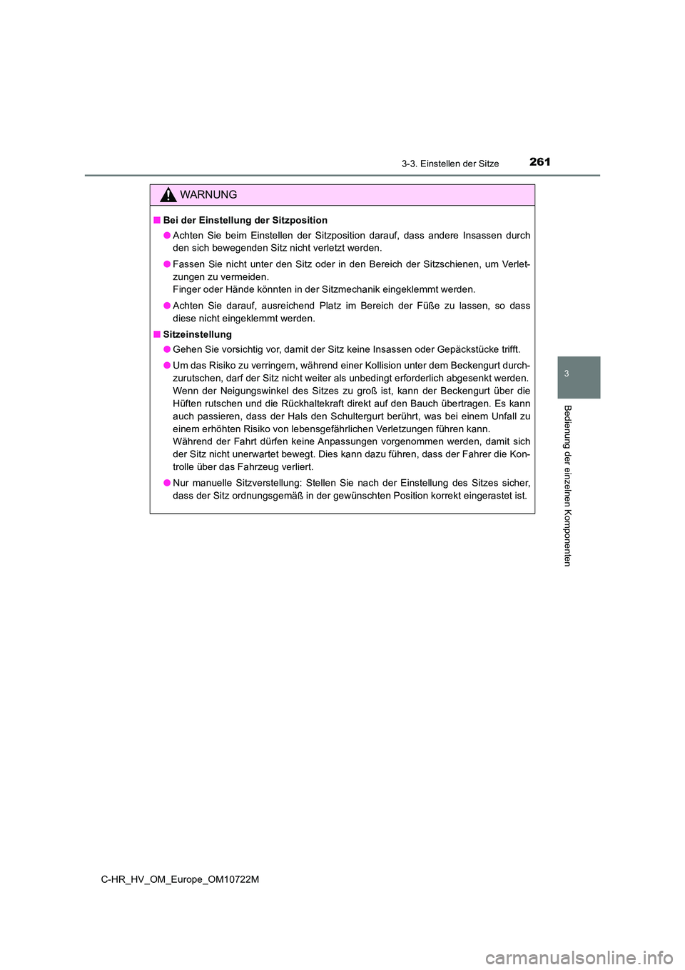 TOYOTA C-HR 2022  Betriebsanleitungen (in German) 2613-3. Einstellen der Sitze
3
Bedienung der einzelnen Komponenten
C-HR_HV_OM_Europe_OM10722M
WARNUNG
■Bei der Einstellung der Sitzposition 
● Achten  Sie  beim  Einstellen  der  Sitzposition  dar