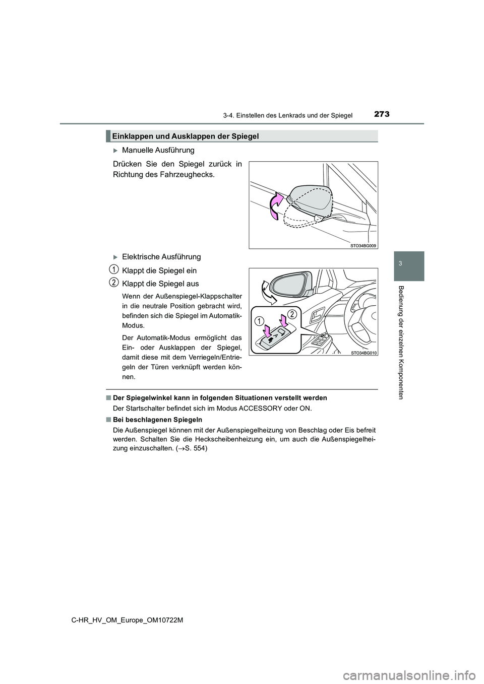 TOYOTA C-HR 2022  Betriebsanleitungen (in German) 2733-4. Einstellen des Lenkrads und der Spiegel
3
Bedienung der einzelnen Komponenten
C-HR_HV_OM_Europe_OM10722M
Manuelle Ausführung 
Drücken  Sie  den  Spiegel  zurück  in 
Richtung des Fahrzeu