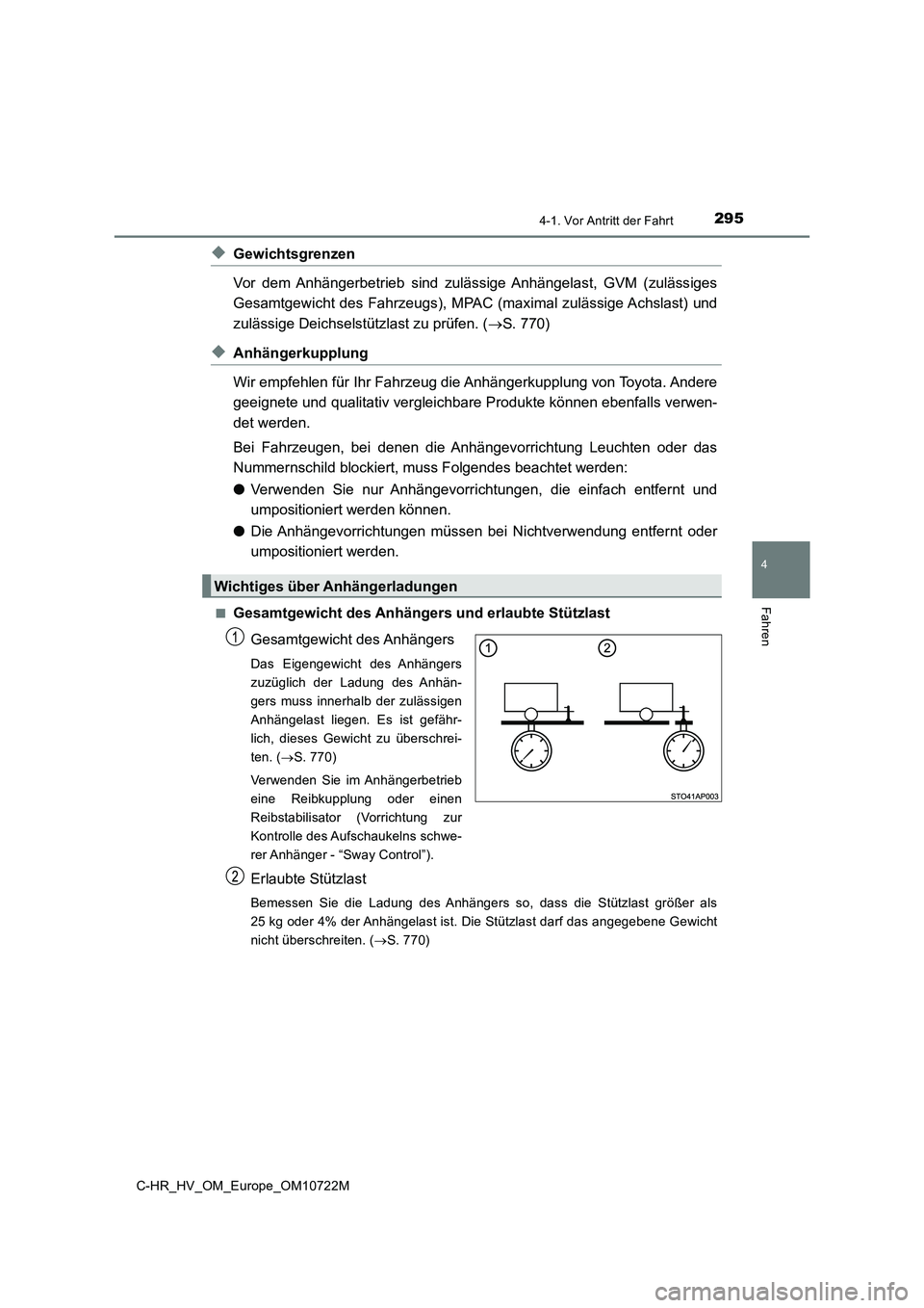 TOYOTA C-HR 2022  Betriebsanleitungen (in German) 2954-1. Vor Antritt der Fahrt
4
Fahren
C-HR_HV_OM_Europe_OM10722M
◆Gewichtsgrenzen 
Vor  dem  Anhängerbetrieb  sind  zulässige  Anhängelast,  GVM  (zuläss iges 
Gesamtgewicht  des Fahrzeugs),  M