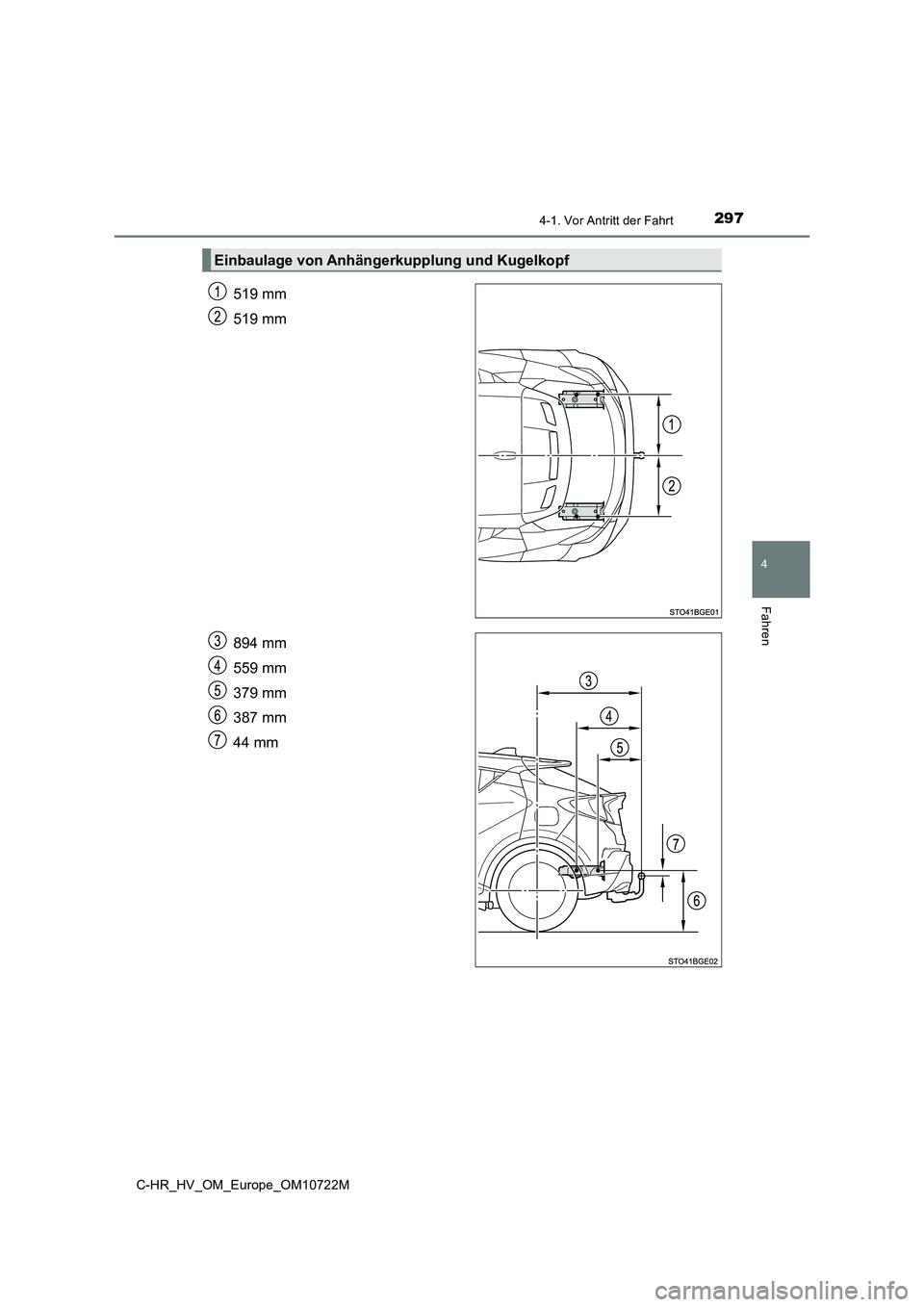 TOYOTA C-HR 2022  Betriebsanleitungen (in German) 2974-1. Vor Antritt der Fahrt
4
Fahren
C-HR_HV_OM_Europe_OM10722M
519 mm 
519 mm 
894 mm 
559 mm 
379 mm 
387 mm
44 mm
Einbaulage von Anhängerkupplung und Kugelkopf 