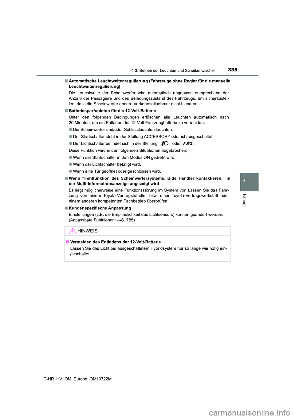 TOYOTA C-HR 2022  Betriebsanleitungen (in German) 3354-3. Betrieb der Leuchten und Scheibenwischer
4
Fahren
C-HR_HV_OM_Europe_OM10722M 
■ Automatische Leuchtweitenregulierung (Fahrzeuge ohne Regler für die manuelle 
Leuchtweitenregulierung) 
Die  