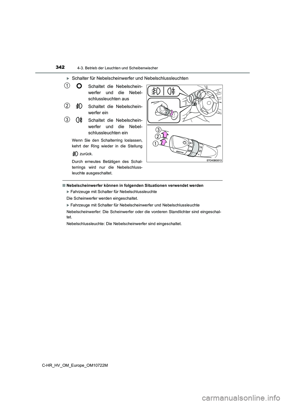 TOYOTA C-HR 2022  Betriebsanleitungen (in German) 3424-3. Betrieb der Leuchten und Scheibenwischer
C-HR_HV_OM_Europe_OM10722M
Schalter für Nebelscheinwerfer und Nebelschlussleuchten 
Schaltet  die  Nebelschein- 
werfer  und  die  Nebel-
schlussle