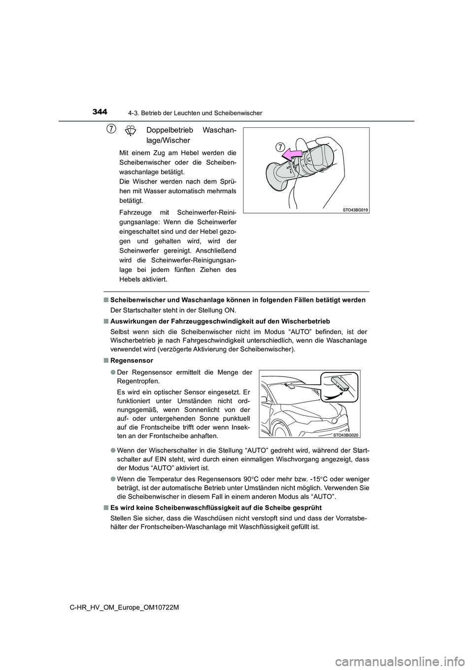 TOYOTA C-HR 2022  Betriebsanleitungen (in German) 3444-3. Betrieb der Leuchten und Scheibenwischer
C-HR_HV_OM_Europe_OM10722M
Doppelbetrieb  Waschan- 
lage/Wischer
Mit  einem  Zug  am  Hebel  werden  die 
Scheibenwischer  oder  die  Scheiben-
waschan