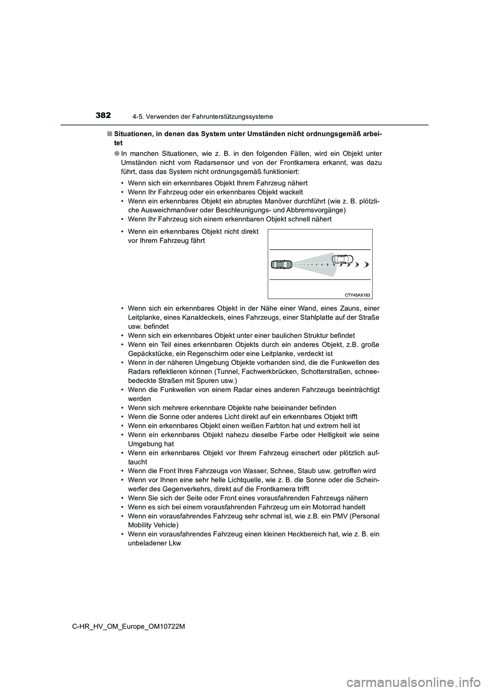 TOYOTA C-HR 2022  Betriebsanleitungen (in German) 3824-5. Verwenden der Fahrunterstützungssysteme
C-HR_HV_OM_Europe_OM10722M 
■ Situationen, in denen das System unter Umständen nicht ordnungsgemäß arbei- 
tet 
● In  manchen  Situationen,  wie