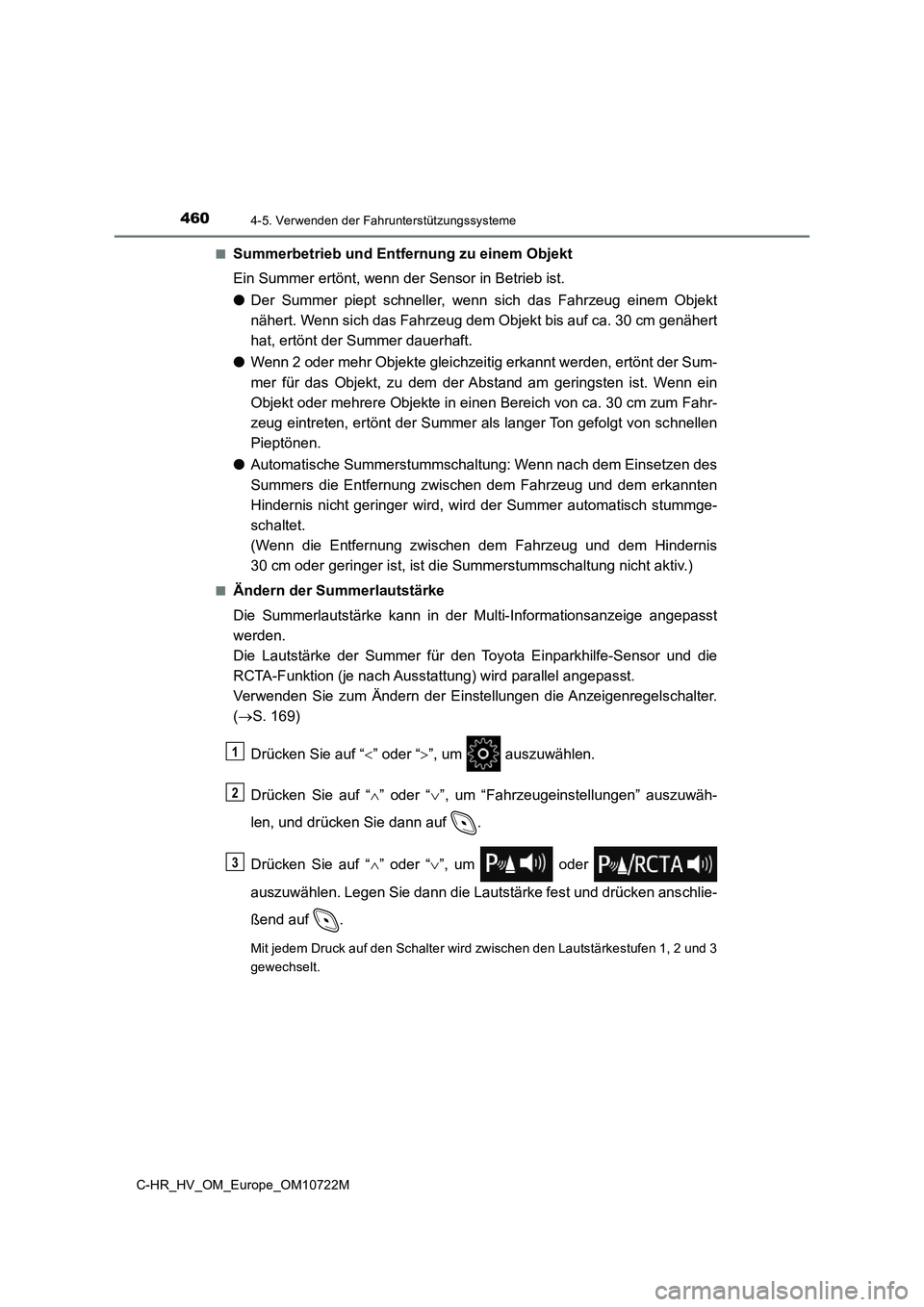 TOYOTA C-HR 2022  Betriebsanleitungen (in German) 4604-5. Verwenden der Fahrunterstützungssysteme
C-HR_HV_OM_Europe_OM10722M 
■Summerbetrieb und Entfernung zu einem Objekt 
Ein Summer ertönt, wenn der Sensor in Betrieb ist. 
● Der  Summer  piep