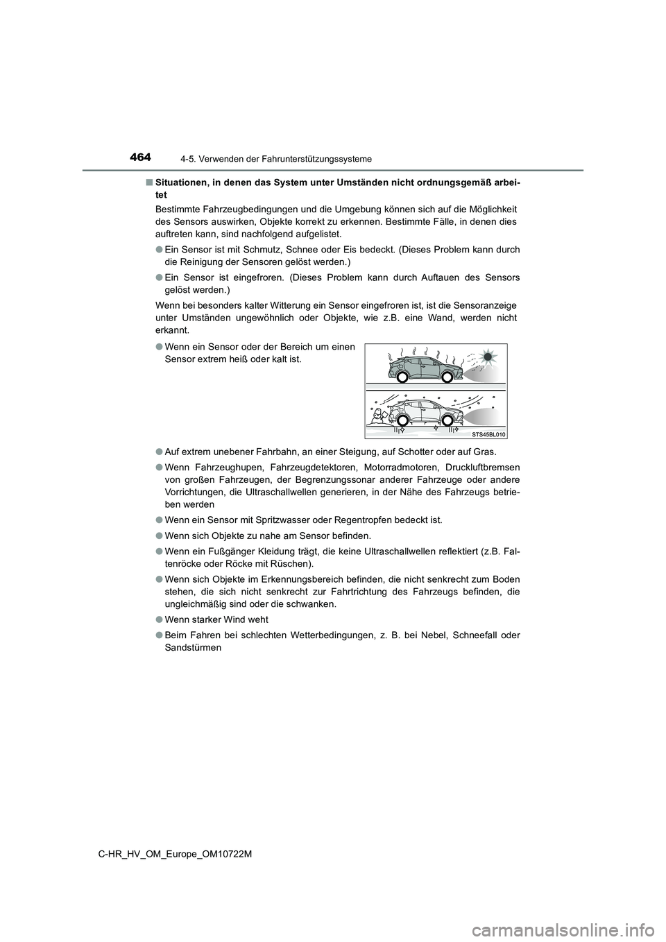 TOYOTA C-HR 2022  Betriebsanleitungen (in German) 4644-5. Verwenden der Fahrunterstützungssysteme
C-HR_HV_OM_Europe_OM10722M 
■ Situationen, in denen das System unter Umständen nicht ordnungsgemäß arbei- 
tet 
Bestimmte Fahrzeugbedingungen und 