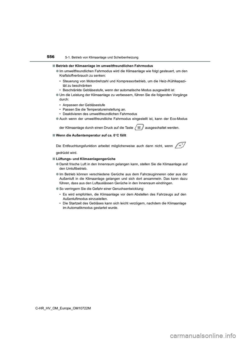 TOYOTA C-HR 2022  Betriebsanleitungen (in German) 5565-1. Betrieb von Klimaanlage und Scheibenheizung
C-HR_HV_OM_Europe_OM10722M 
■ Betrieb der Klimaanlage im umweltfreundlichen Fahrmodus 
● Im umweltfreundlichen Fahrmodus wird die Klimaanlage wi