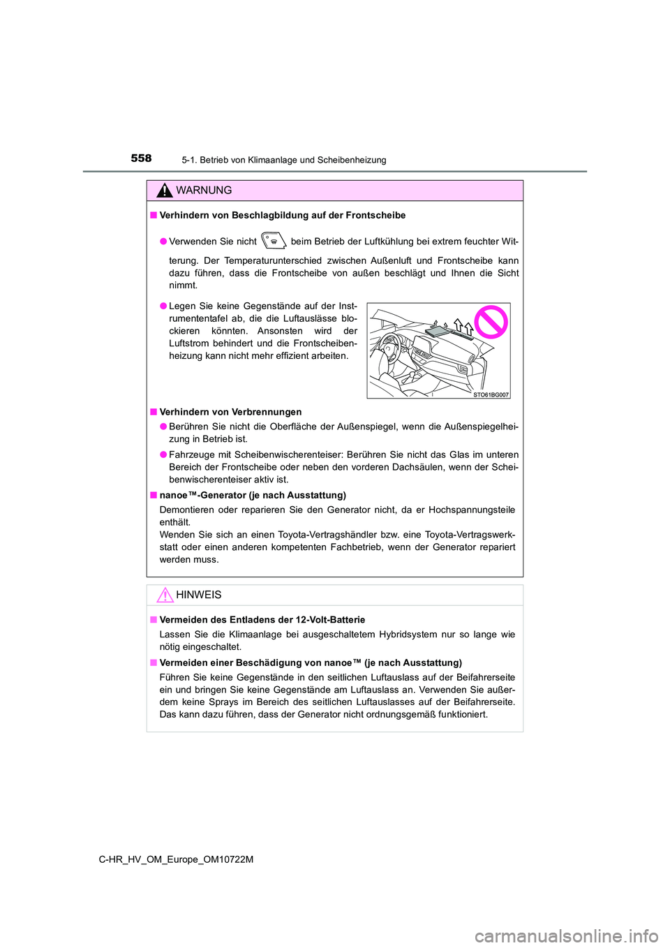 TOYOTA C-HR 2022  Betriebsanleitungen (in German) 5585-1. Betrieb von Klimaanlage und Scheibenheizung
C-HR_HV_OM_Europe_OM10722M
WARNUNG
■Verhindern von Beschlagbildung auf der Frontscheibe 
● Verwenden Sie nicht  beim Betrieb der Luftkühlung be